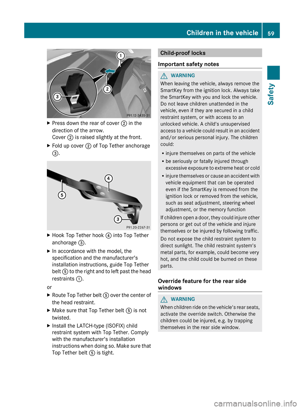 MERCEDES-BENZ E-Class COUPE 2012 C207 Owners Manual XPress down the rear of cover ; in the
direction of the arrow.
Cover  ; is raised slightly at the front.XFold up cover  ; of Top Tether anchorage
= .XHook Top Tether hook  ? into Top Tether
anchorage 