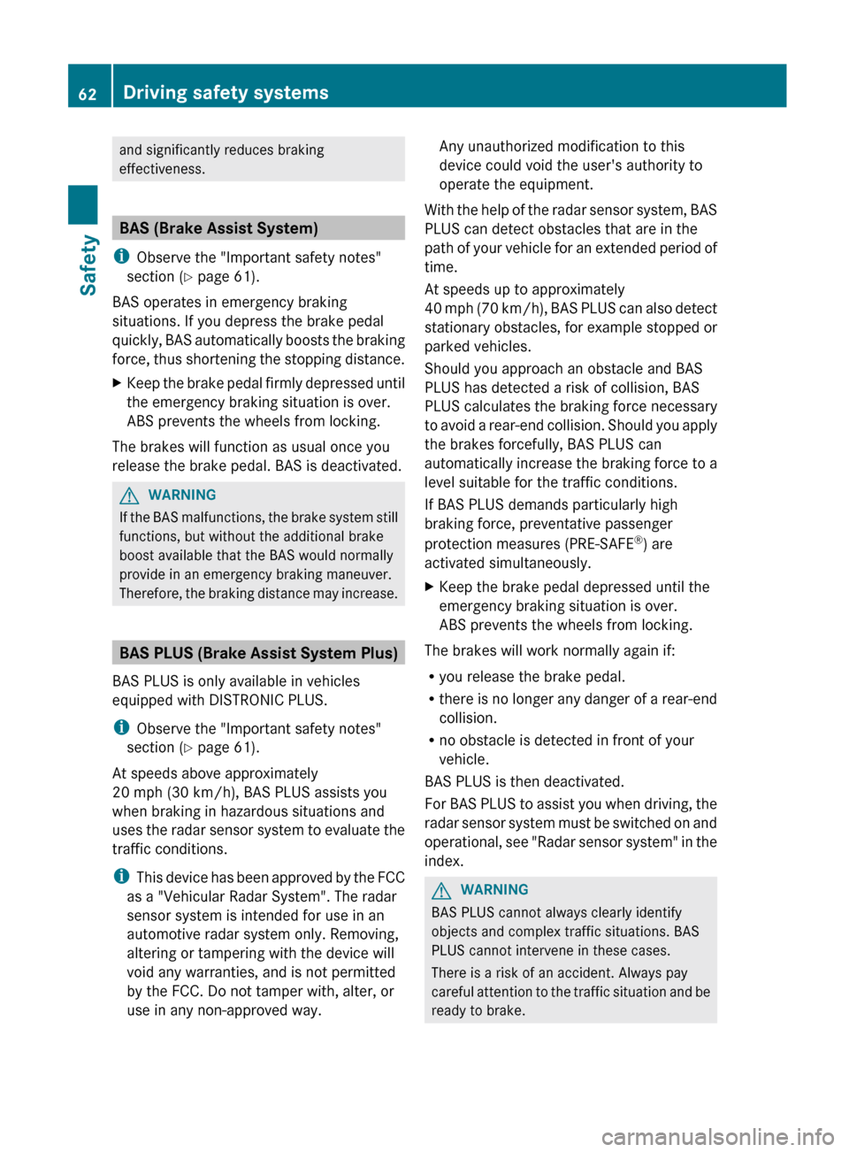 MERCEDES-BENZ E-Class COUPE 2012 C207 User Guide and significantly reduces braking
effectiveness.
BAS (Brake Assist System)
i Observe the "Important safety notes"
section ( Y page 61).
BAS operates in emergency braking
situations. If you depress the MERCEDES-BENZ E-Class COUPE 2012 C207 User Guide and significantly reduces braking
effectiveness.
BAS (Brake Assist System)
i Observe the "Important safety notes"
section ( Y page 61).
BAS operates in emergency braking
situations. If you depress the