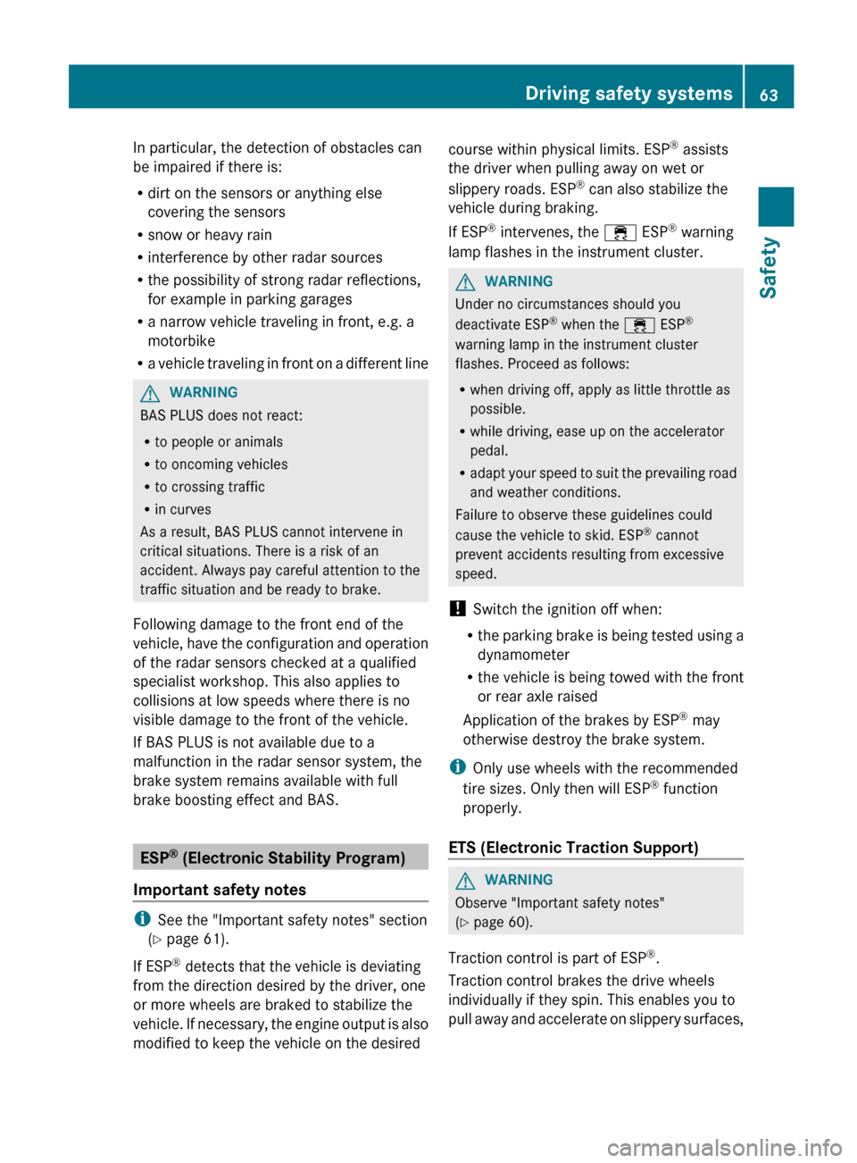MERCEDES-BENZ E-Class COUPE 2012 C207 User Guide In particular, the detection of obstacles can
be impaired if there is:
R dirt on the sensors or anything else
covering the sensors
R snow or heavy rain
R interference by other radar sources
R the poss MERCEDES-BENZ E-Class COUPE 2012 C207 User Guide In particular, the detection of obstacles can
be impaired if there is:
R dirt on the sensors or anything else
covering the sensors
R snow or heavy rain
R interference by other radar sources
R the poss