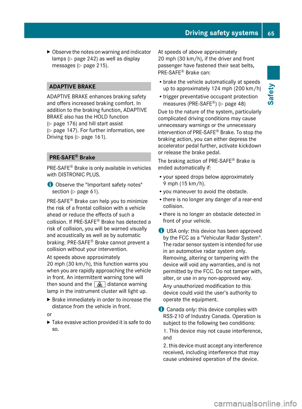 MERCEDES-BENZ E-Class COUPE 2012 C207 Owners Manual XObserve the notes on warning and indicator
lamps ( Y page 242) as well as display
messages ( Y page 215).
ADAPTIVE BRAKE
ADAPTIVE BRAKE enhances braking safety
and offers increased braking comfort. I