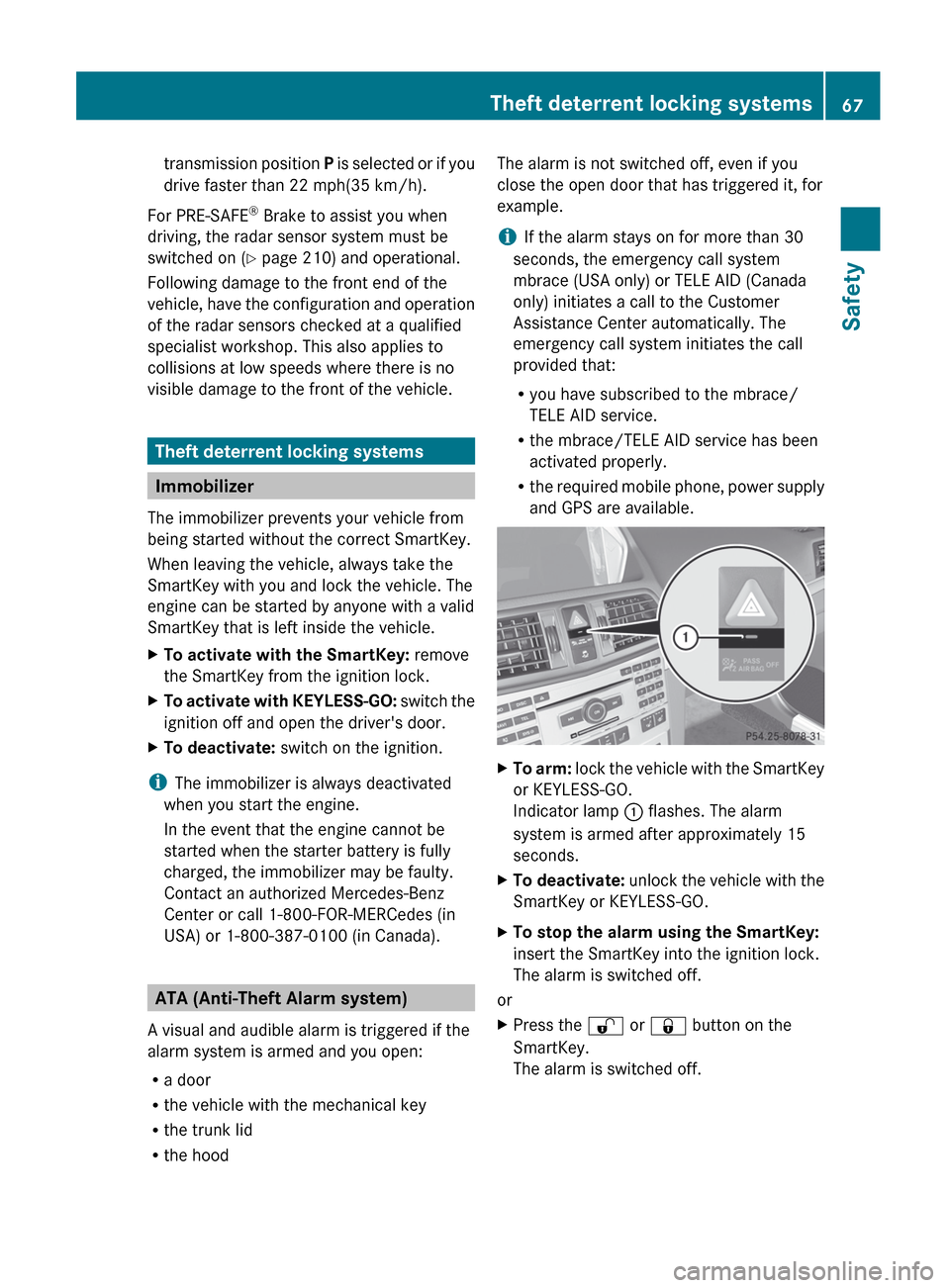 MERCEDES-BENZ E-Class CABRIOLET 2012 C207 Owners Manual transmission position P is selected or if you
drive faster than 22 mph(35 km/h).
For PRE-SAFE ®
 Brake to assist you when
driving, the radar sensor system must be
switched on ( Y page 210) and operat