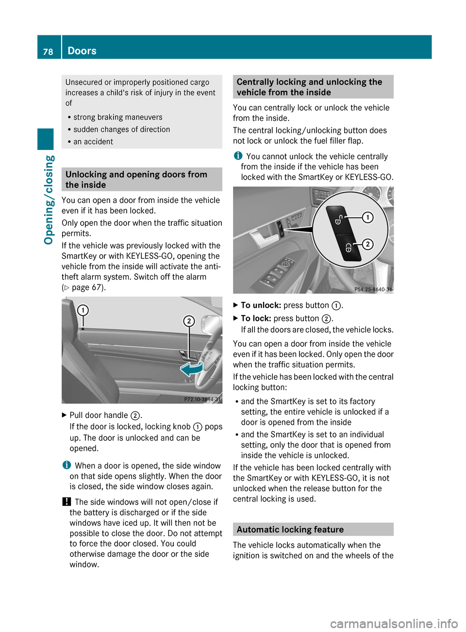 MERCEDES-BENZ E-Class COUPE 2012 C207 Manual PDF Unsecured or improperly positioned cargo
increases a childs risk of injury in the event
of
R strong braking maneuvers
R sudden changes of direction
R an accident
Unlocking and opening doors from
the MERCEDES-BENZ E-Class COUPE 2012 C207 Manual PDF Unsecured or improperly positioned cargo
increases a childs risk of injury in the event
of
R strong braking maneuvers
R sudden changes of direction
R an accident
Unlocking and opening doors from
the