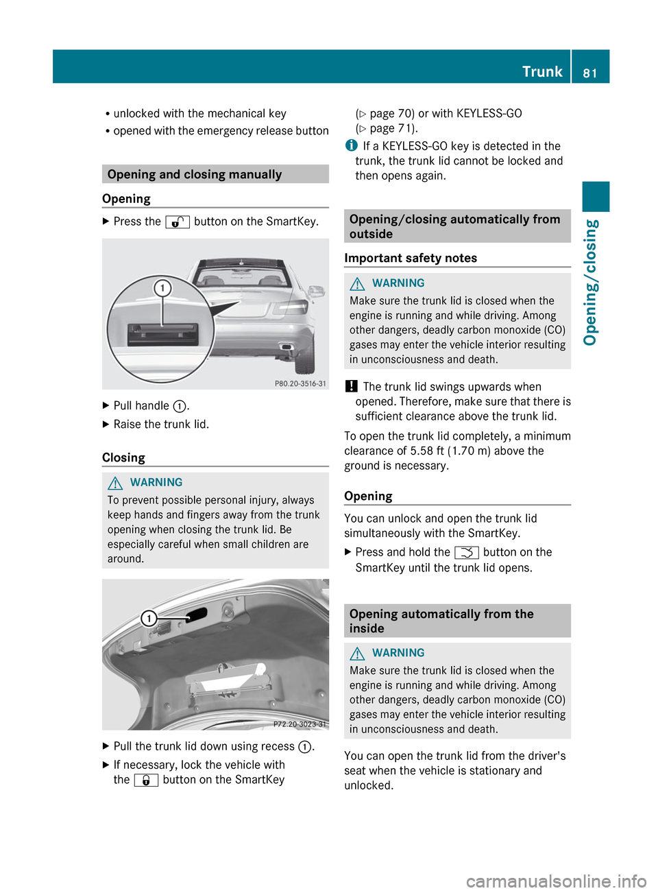 MERCEDES-BENZ E-Class COUPE 2012 C207 Owners Manual Runlocked with the mechanical key
R opened with the emergency release button
Opening and closing manually
Opening
XPress the  % button on the SmartKey.XPull handle  :.XRaise the trunk lid.
Closing
GWA