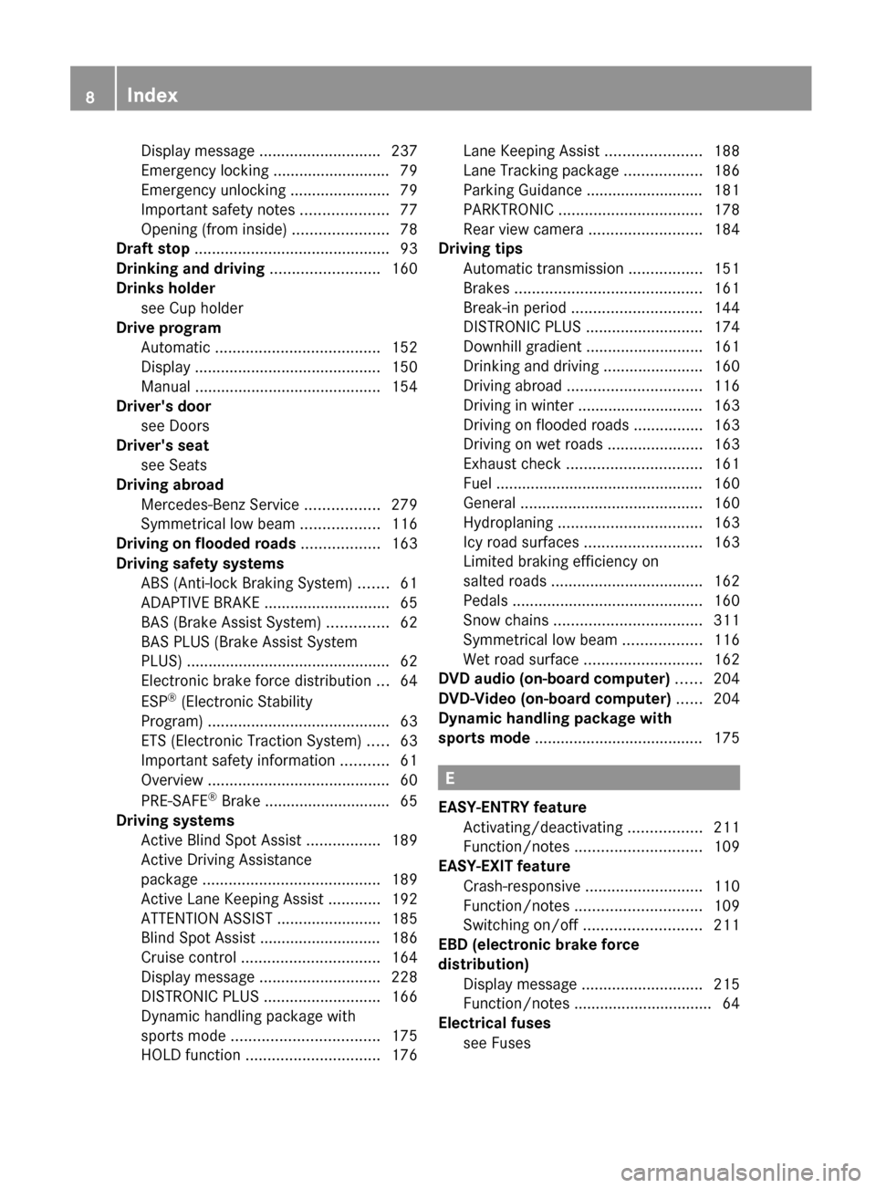 MERCEDES-BENZ E-Class CABRIOLET 2012 C207 Owners Manual Display message ............................ 237
Emergency locking ........................... 79
Emergency unlocking  .......................79
Important safety notes  ....................77
Opening 