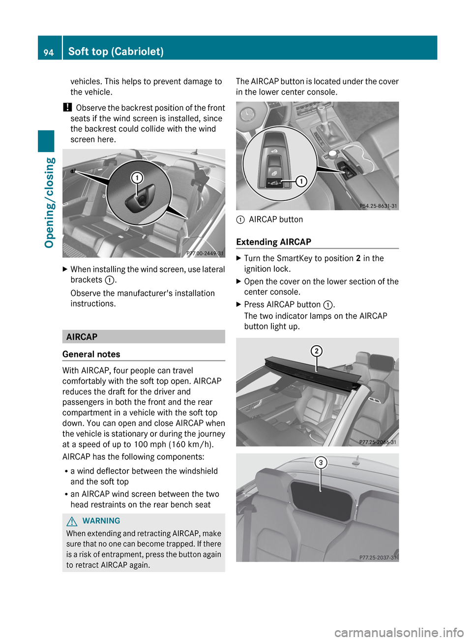 MERCEDES-BENZ E-Class COUPE 2012 C207 Owners Manual vehicles. This helps to prevent damage to
the vehicle.
! Observe the backrest position of the front
seats if the wind screen is installed, since
the backrest could collide with the wind
screen here.X MERCEDES-BENZ E-Class COUPE 2012 C207 Owners Manual vehicles. This helps to prevent damage to
the vehicle.
! Observe the backrest position of the front
seats if the wind screen is installed, since
the backrest could collide with the wind
screen here.X