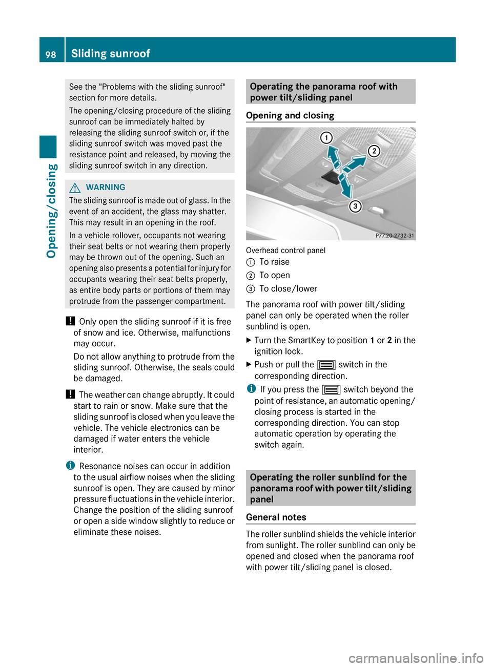 MERCEDES-BENZ E-Class COUPE 2012 C207 Owners Manual See the "Problems with the sliding sunroof"
section for more details.
The opening/closing procedure of the sliding
sunroof can be immediately halted by
releasing the sliding sunroof switch or, if the
MERCEDES-BENZ E-Class COUPE 2012 C207 Owners Manual See the "Problems with the sliding sunroof"
section for more details.
The opening/closing procedure of the sliding
sunroof can be immediately halted by
releasing the sliding sunroof switch or, if the
