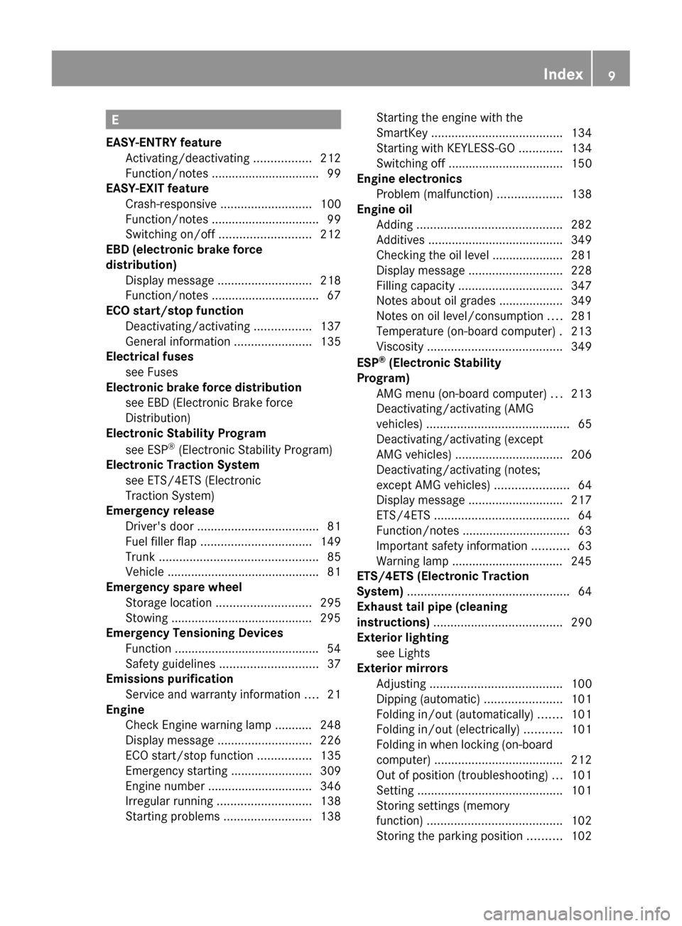 MERCEDES-BENZ CLS-Class 2012 W218 User Guide E
EASY-ENTRY feature Activating/deactivating  .................212
Function/notes ................................ 99
EASY-EXIT feature
Crash-responsive  ........................... 100
Function/notes