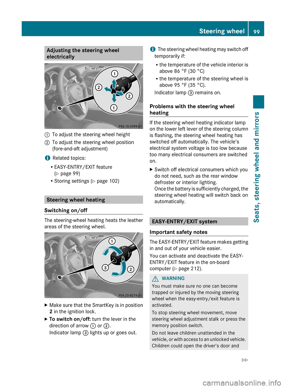 MERCEDES-BENZ CLS-Class 2012 W218 Owners Manual Adjusting the steering wheel
electrically:To adjust the steering wheel height;To adjust the steering wheel position
(fore-and-aft adjustment)
i Related topics:
R EASY-ENTRY/EXIT feature
( Y page 99)
MERCEDES-BENZ CLS-Class 2012 W218 Owners Manual Adjusting the steering wheel
electrically:To adjust the steering wheel height;To adjust the steering wheel position
(fore-and-aft adjustment)
i Related topics:
R EASY-ENTRY/EXIT feature
( Y page 99)