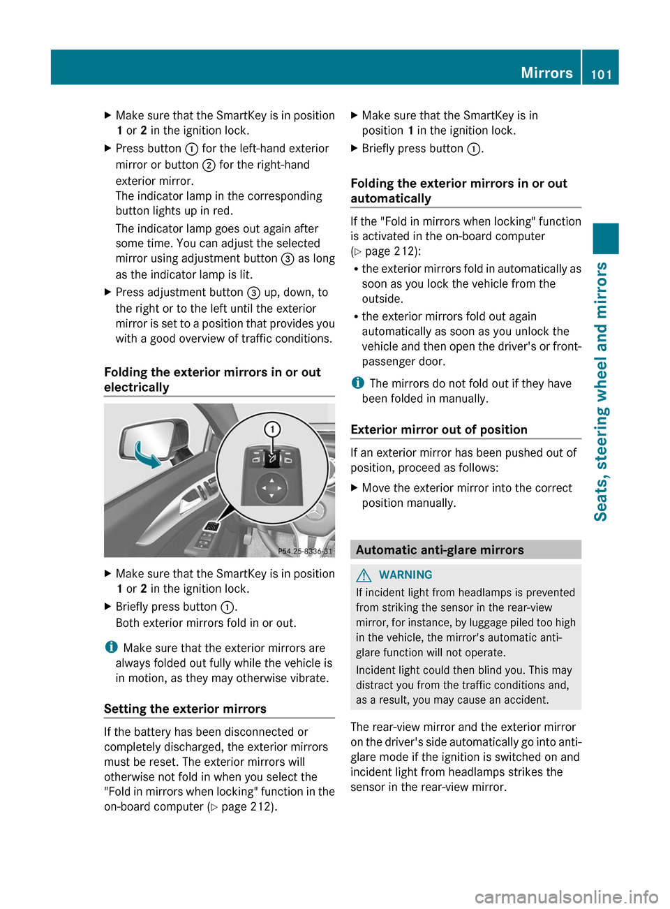 MERCEDES-BENZ CLS-Class 2012 W218 User Guide XMake sure that the SmartKey is in position
1  or  2 in the ignition lock.XPress button  : for the left-hand exterior
mirror or button  ; for the right-hand
exterior mirror.
The indicator lamp in the 