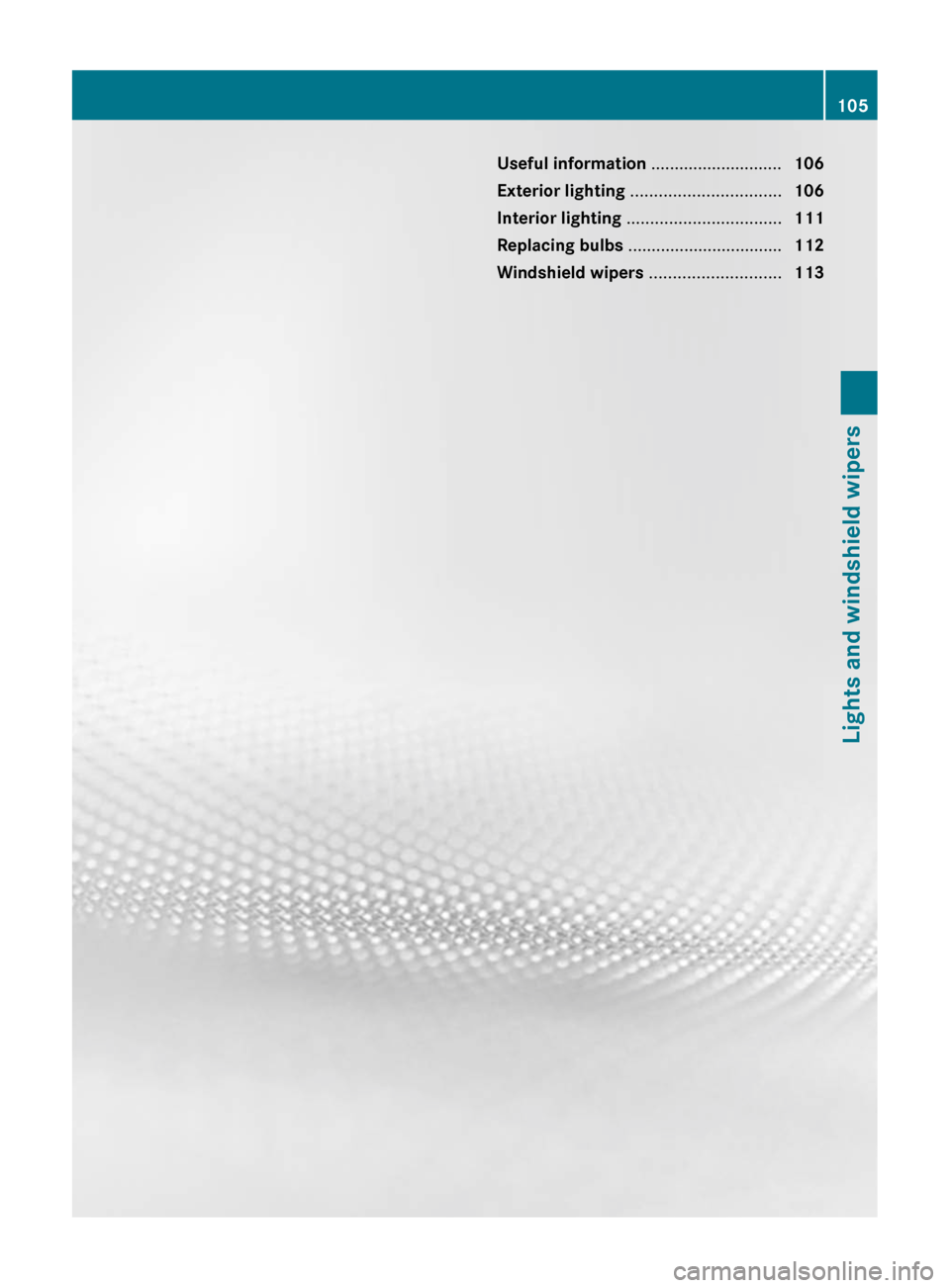 MERCEDES-BENZ CLS-Class 2012 W218 Owners Manual Useful information ............................106
Exterior lighting ................................ 106
Interior lighting ................................. 111
Replacing bulbs ................... MERCEDES-BENZ CLS-Class 2012 W218 Owners Manual Useful information ............................106
Exterior lighting ................................ 106
Interior lighting ................................. 111
Replacing bulbs ...................