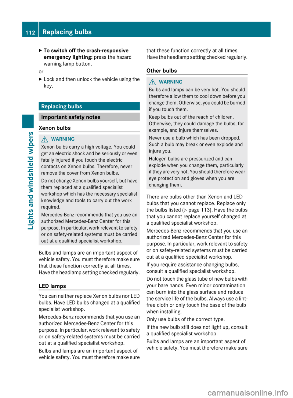 MERCEDES-BENZ CLS-Class 2012 W218 User Guide XTo switch off the crash-responsive 
emergency lighting:  press the hazard
warning lamp button.
or
XLock and then unlock the vehicle using the
key.
Replacing bulbs
Important safety notes
Xenon bulbs
G