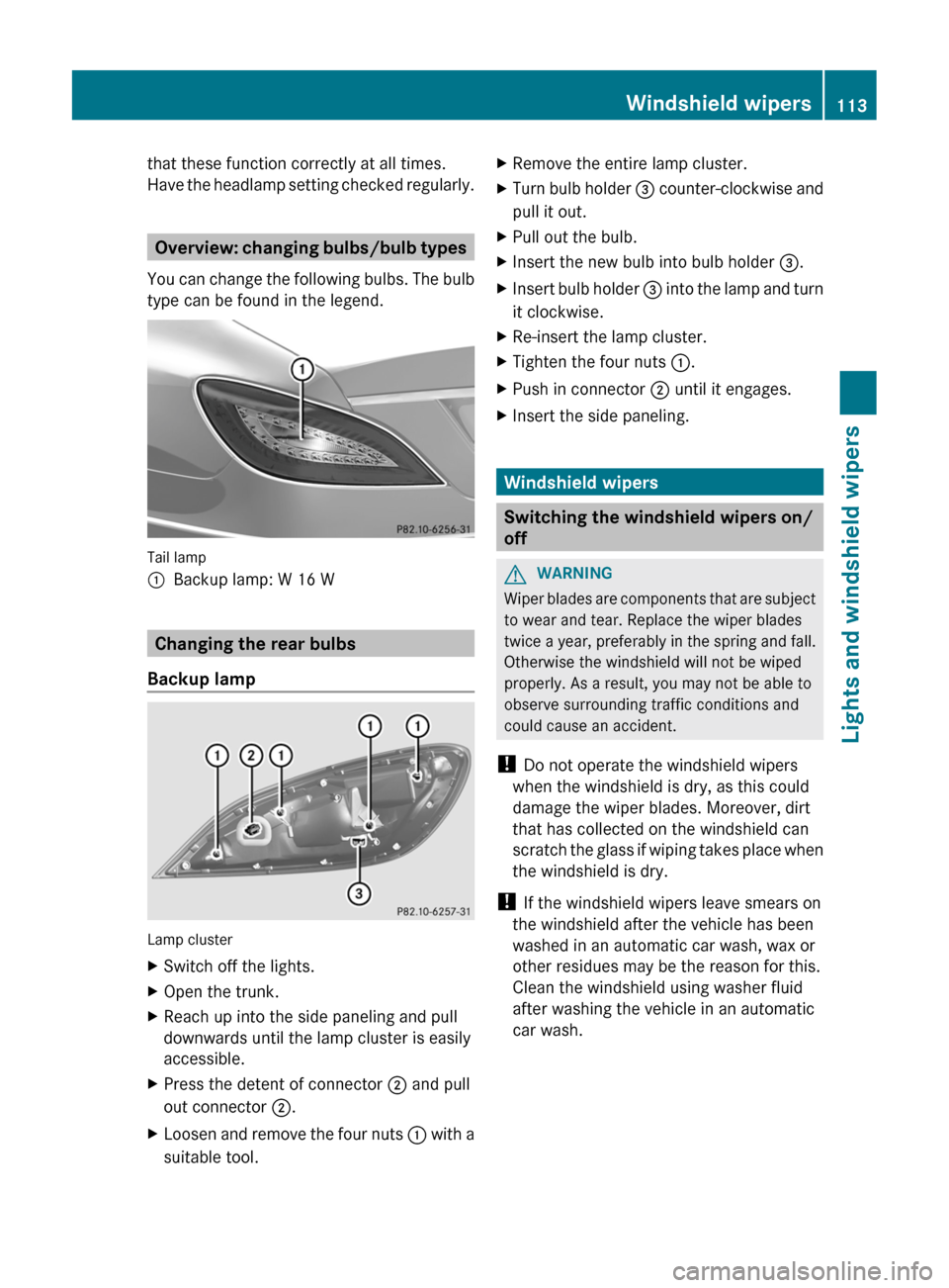 MERCEDES-BENZ CLS-Class 2012 W218 Owners Manual that these function correctly at all times.
Have the headlamp setting checked regularly.
Overview: changing bulbs/bulb types
You can change the following bulbs. The bulb
type can be found in the legen MERCEDES-BENZ CLS-Class 2012 W218 Owners Manual that these function correctly at all times.
Have the headlamp setting checked regularly.
Overview: changing bulbs/bulb types
You can change the following bulbs. The bulb
type can be found in the legen