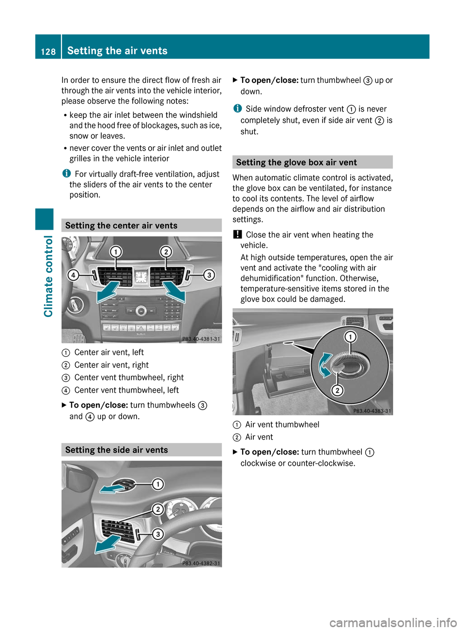 MERCEDES-BENZ CLS-Class 2012 W218 Owners Manual In order to ensure the direct flow of fresh air
through the air vents into the vehicle interior,
please observe the following notes:
R keep the air inlet between the windshield
and the hood free of bl MERCEDES-BENZ CLS-Class 2012 W218 Owners Manual In order to ensure the direct flow of fresh air
through the air vents into the vehicle interior,
please observe the following notes:
R keep the air inlet between the windshield
and the hood free of bl