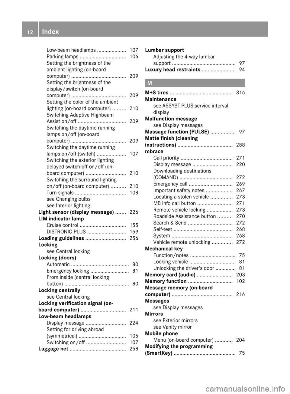 MERCEDES-BENZ CLS-Class 2012 W218 User Guide Low-beam headlamps ....................107
Parking lamps ................................ 106
Setting the brightness of the
ambient lighting (on-board
computer) ..................................... MERCEDES-BENZ CLS-Class 2012 W218 User Guide Low-beam headlamps ....................107
Parking lamps ................................ 106
Setting the brightness of the
ambient lighting (on-board
computer) .....................................