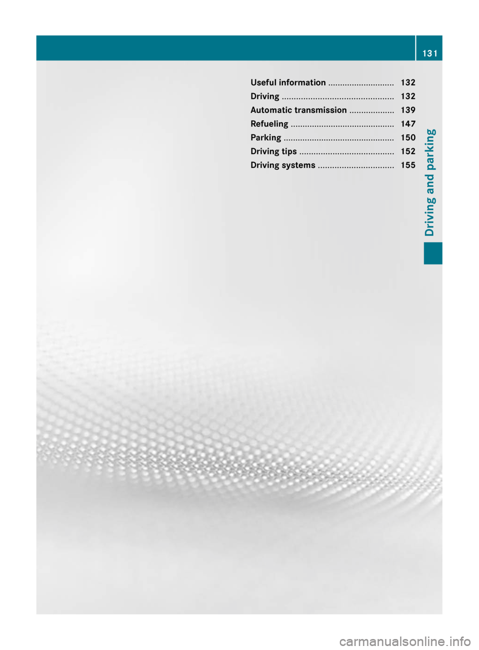 MERCEDES-BENZ CLS-Class 2012 W218 Owners Manual Useful information ............................132
Driving ............................................... 132
Automatic transmission ...................139
Refueling .............................. MERCEDES-BENZ CLS-Class 2012 W218 Owners Manual Useful information ............................132
Driving ............................................... 132
Automatic transmission ...................139
Refueling ..............................