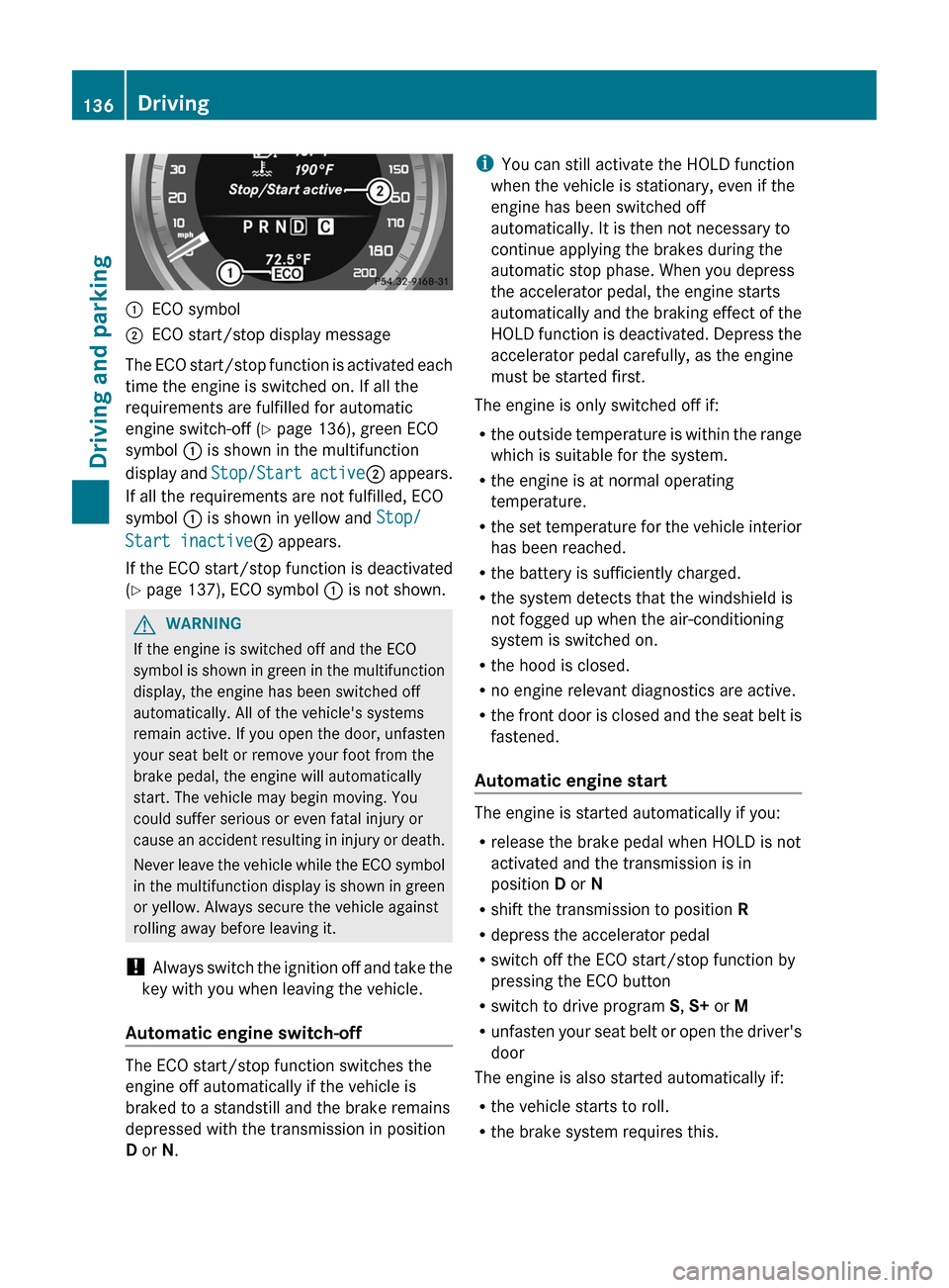 MERCEDES-BENZ CLS-Class 2012 W218 Service Manual :ECO symbol;ECO start/stop display message
The ECO start/stop function is activated each
time the engine is switched on. If all the
requirements are fulfilled for automatic
engine switch-off ( Y page 