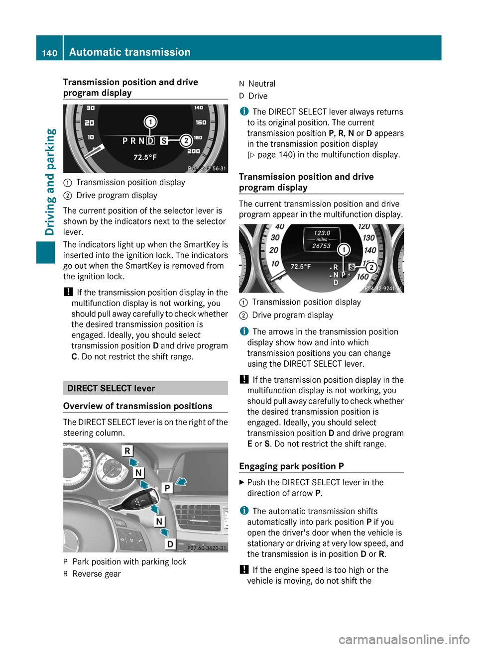 MERCEDES-BENZ CLS-Class 2012 W218 Owners Manual Transmission position and drive
program display:Transmission position display;Drive program display
The current position of the selector lever is
shown by the indicators next to the selector
lever.
Th MERCEDES-BENZ CLS-Class 2012 W218 Owners Manual Transmission position and drive
program display:Transmission position display;Drive program display
The current position of the selector lever is
shown by the indicators next to the selector
lever.
Th