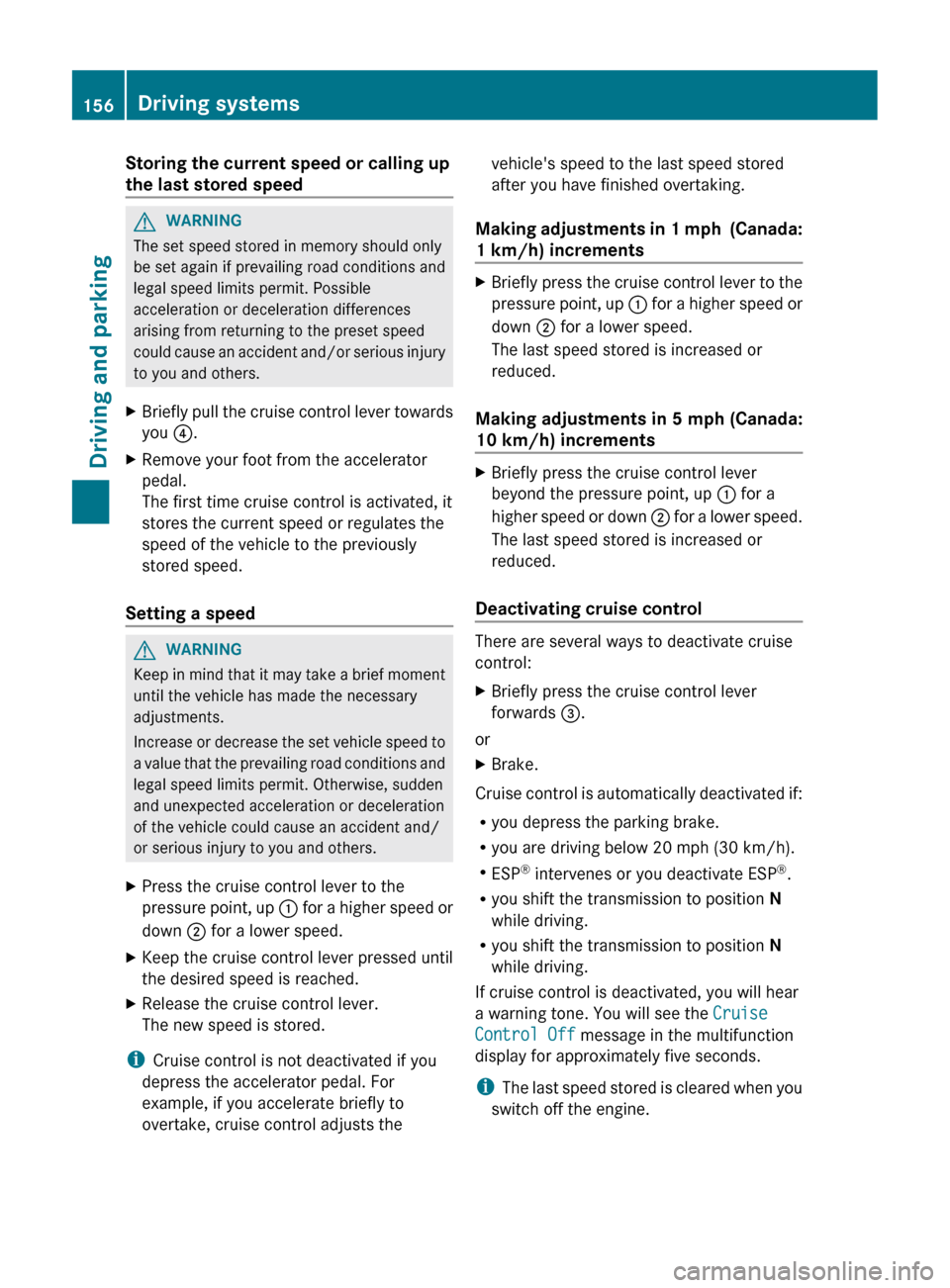 MERCEDES-BENZ CLS-Class 2012 W218 Owners Manual Storing the current speed or calling up
the last stored speedGWARNING
The set speed stored in memory should only
be set again if prevailing road conditions and
legal speed limits permit. Possible
acce MERCEDES-BENZ CLS-Class 2012 W218 Owners Manual Storing the current speed or calling up
the last stored speedGWARNING
The set speed stored in memory should only
be set again if prevailing road conditions and
legal speed limits permit. Possible
acce