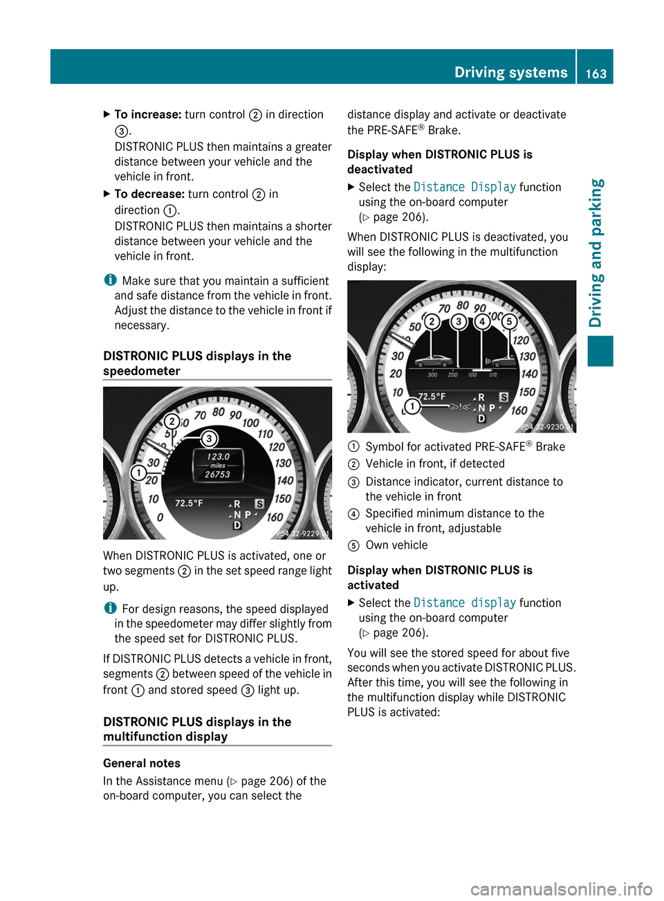 MERCEDES-BENZ CLS-Class 2012 W218 Owners Manual XTo increase: turn control ; in direction
= .
DISTRONIC PLUS then maintains a greater
distance between your vehicle and the
vehicle in front.XTo decrease: turn control ; in
direction :.
DISTRONIC PL MERCEDES-BENZ CLS-Class 2012 W218 Owners Manual XTo increase: turn control ; in direction
= .
DISTRONIC PLUS then maintains a greater
distance between your vehicle and the
vehicle in front.XTo decrease: turn control ; in
direction :.
DISTRONIC PL