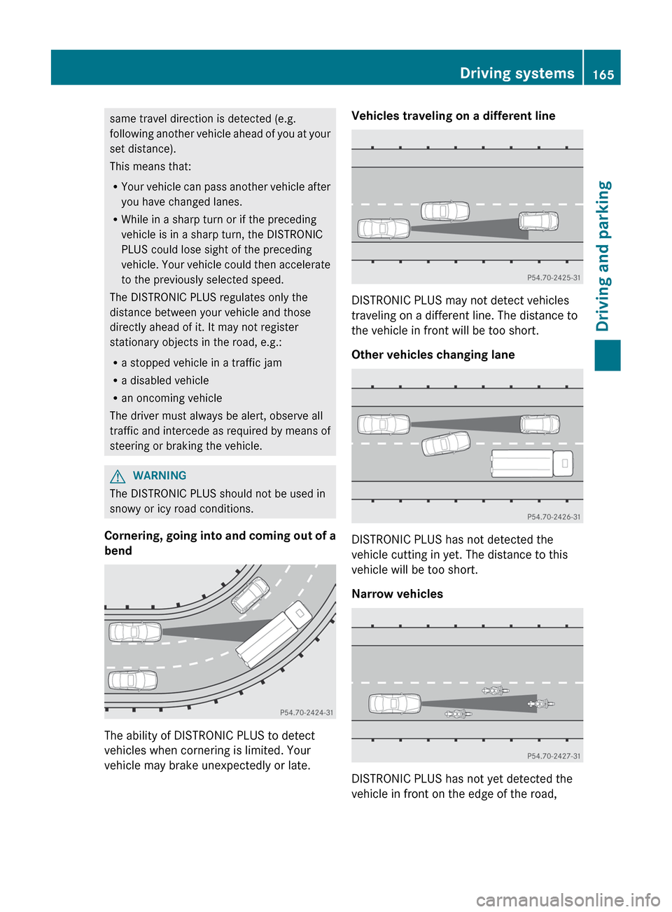MERCEDES-BENZ CLS-Class 2012 W218 Owners Manual same travel direction is detected (e.g.
following another vehicle ahead of you at your
set distance).
This means that:
R Your vehicle can pass another vehicle after
you have changed lanes.
R While in MERCEDES-BENZ CLS-Class 2012 W218 Owners Manual same travel direction is detected (e.g.
following another vehicle ahead of you at your
set distance).
This means that:
R Your vehicle can pass another vehicle after
you have changed lanes.
R While in
