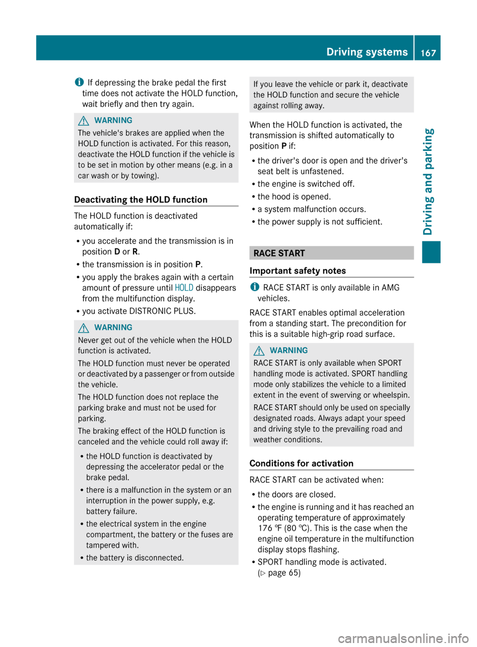 MERCEDES-BENZ CLS-Class 2012 W218 Owners Guide iIf depressing the brake pedal the first
time does not activate the HOLD function,
wait briefly and then try again.GWARNING
The vehicles brakes are applied when the
HOLD function is activated. For th