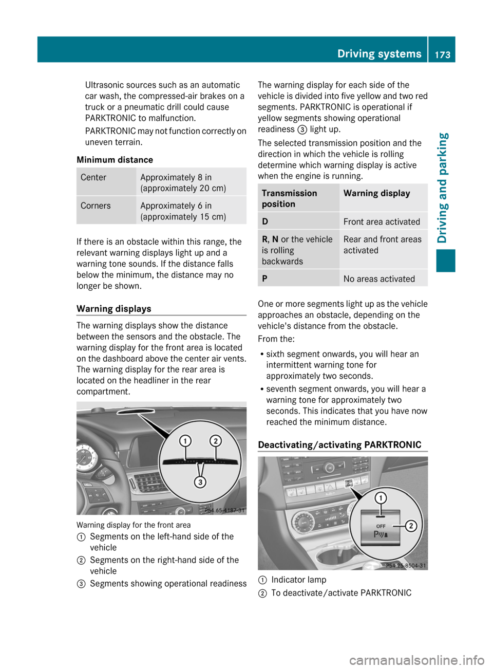 MERCEDES-BENZ CLS-Class 2012 W218 Owners Guide Ultrasonic sources such as an automatic
car wash, the compressed-air brakes on a
truck or a pneumatic drill could cause
PARKTRONIC to malfunction.
PARKTRONIC may not function correctly on
uneven terra MERCEDES-BENZ CLS-Class 2012 W218 Owners Guide Ultrasonic sources such as an automatic
car wash, the compressed-air brakes on a
truck or a pneumatic drill could cause
PARKTRONIC to malfunction.
PARKTRONIC may not function correctly on
uneven terra