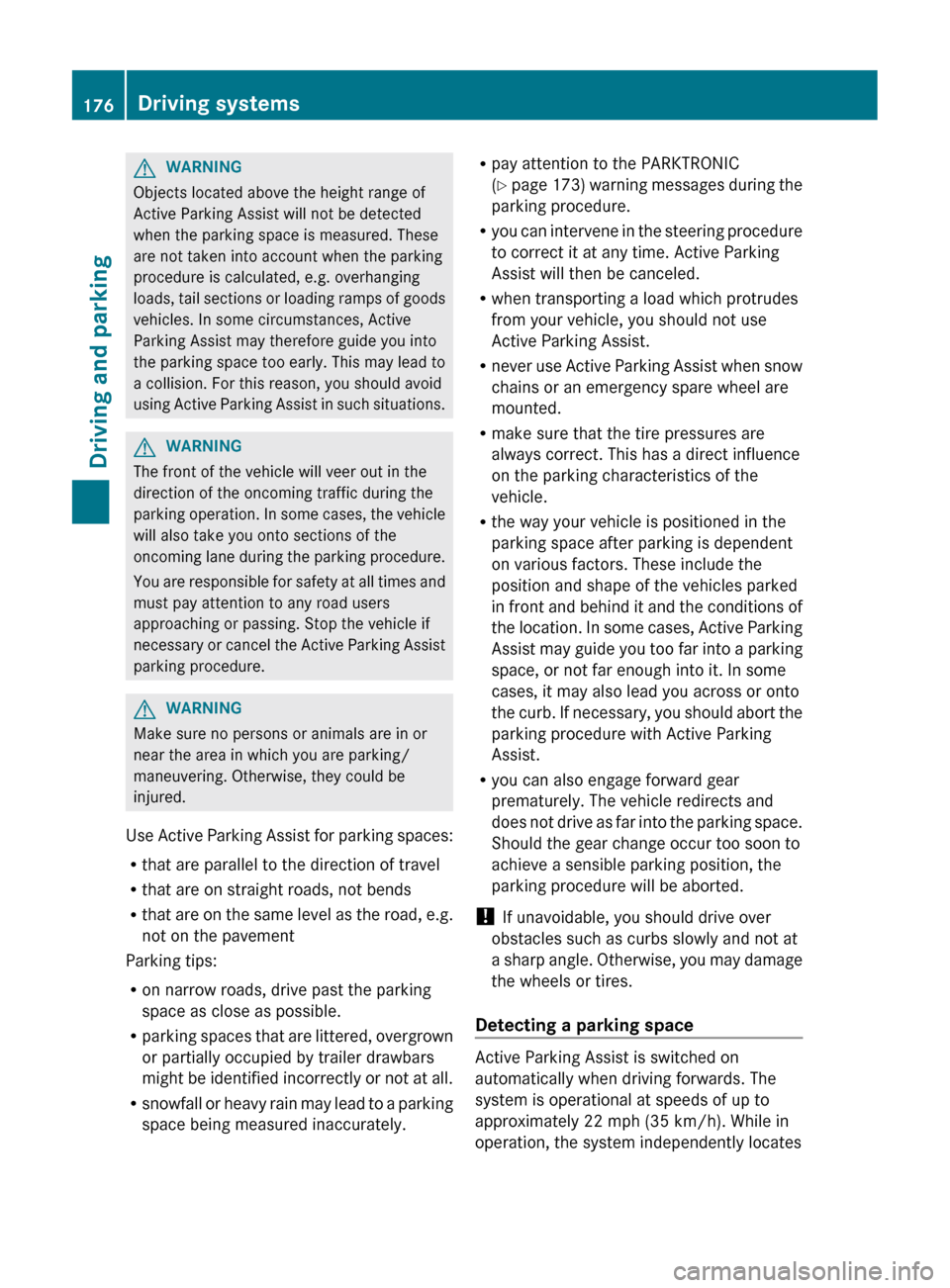 MERCEDES-BENZ CLS-Class 2012 W218 Owners Manual GWARNING
Objects located above the height range of
Active Parking Assist will not be detected
when the parking space is measured. These
are not taken into account when the parking
procedure is calcula