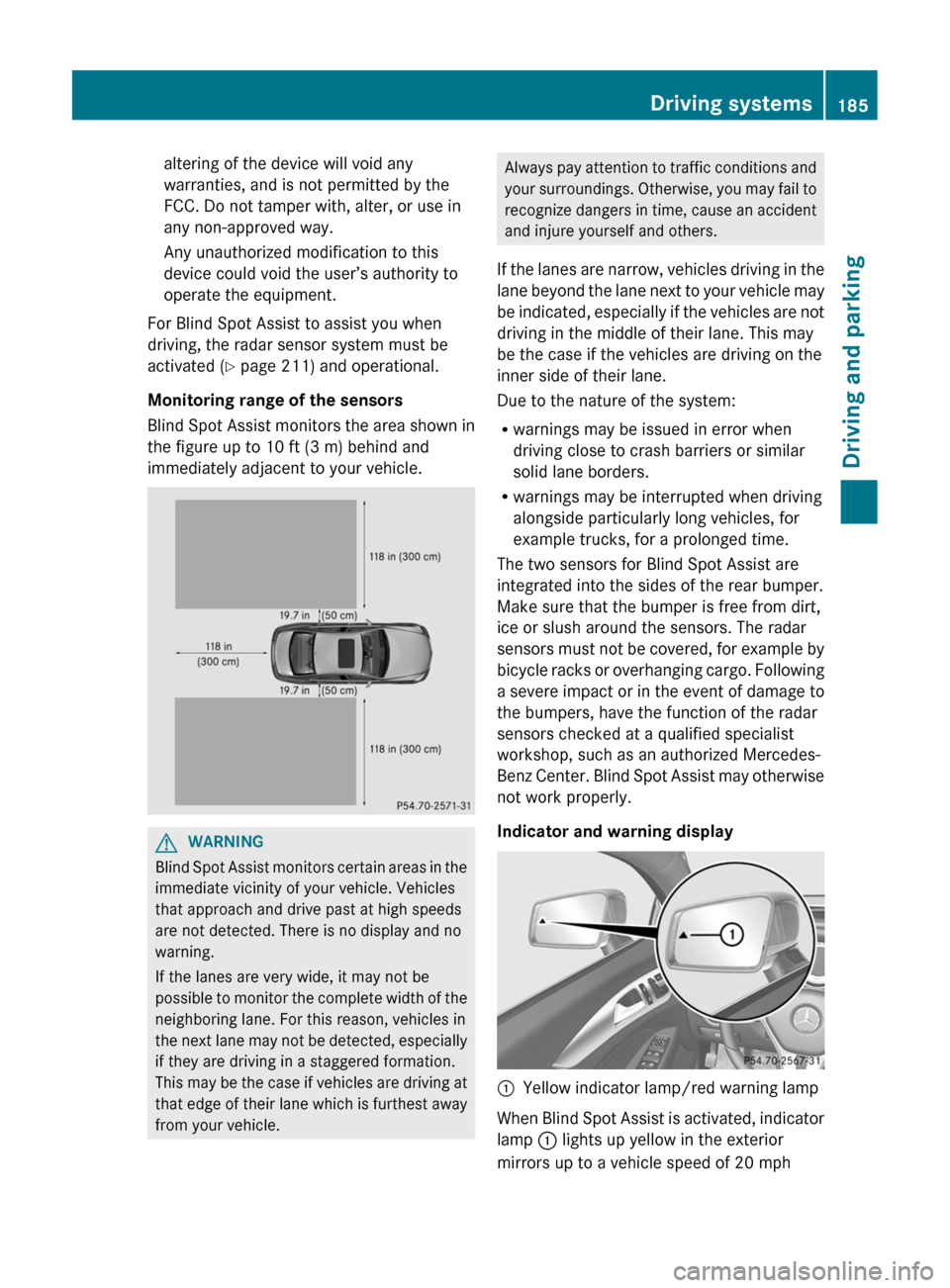 MERCEDES-BENZ CLS-Class 2012 W218 Owners Manual altering of the device will void any
warranties, and is not permitted by the
FCC. Do not tamper with, alter, or use in
any non-approved way.
Any unauthorized modification to this
device could void the