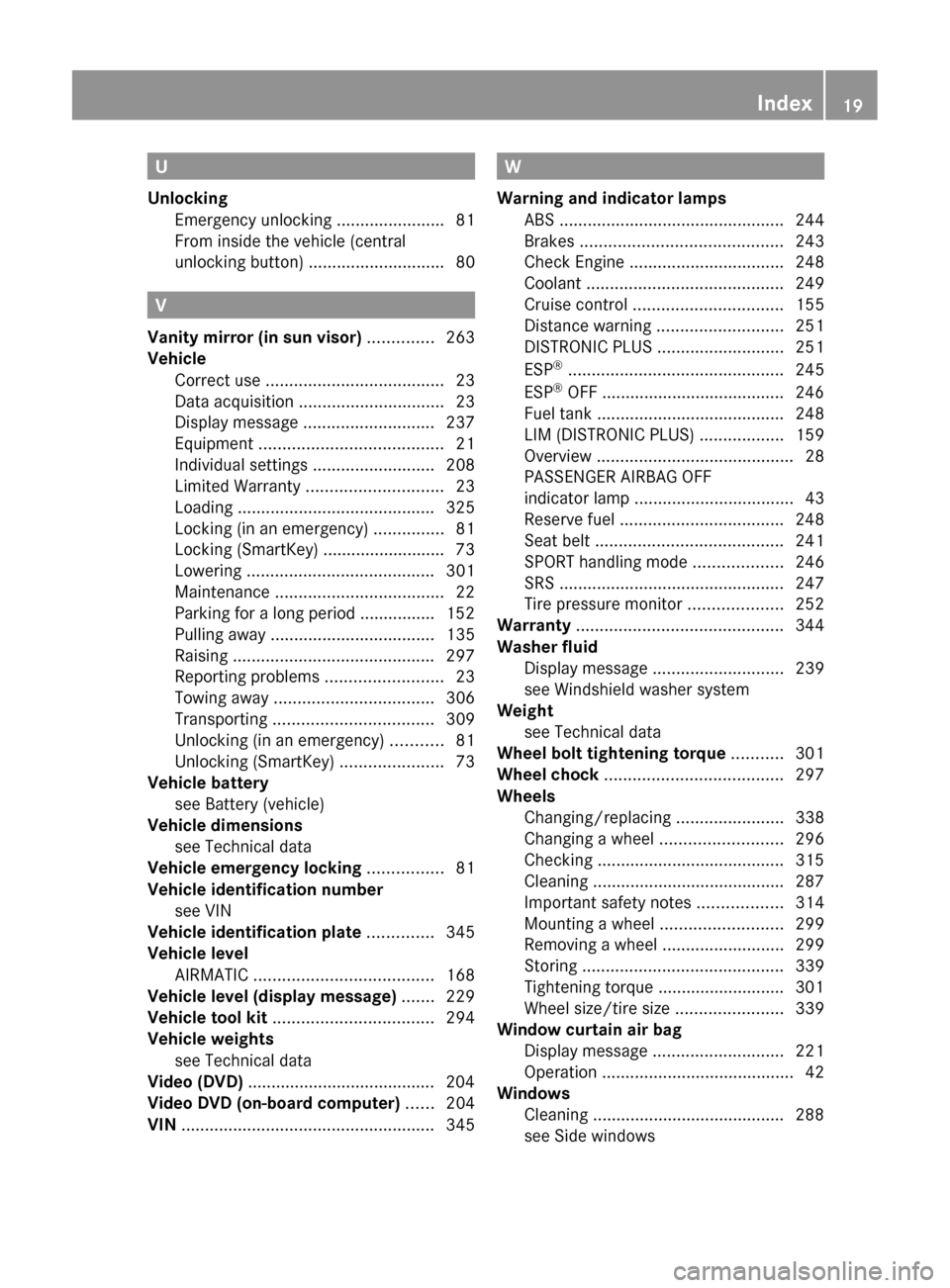 MERCEDES-BENZ CLS-Class 2012 W218 Owners Guide U
Unlocking Emergency unlocking  .......................81
From inside the vehicle (central
unlocking button)  ............................. 80
V
Vanity mirror (in sun visor)  .............. 263
Vehic