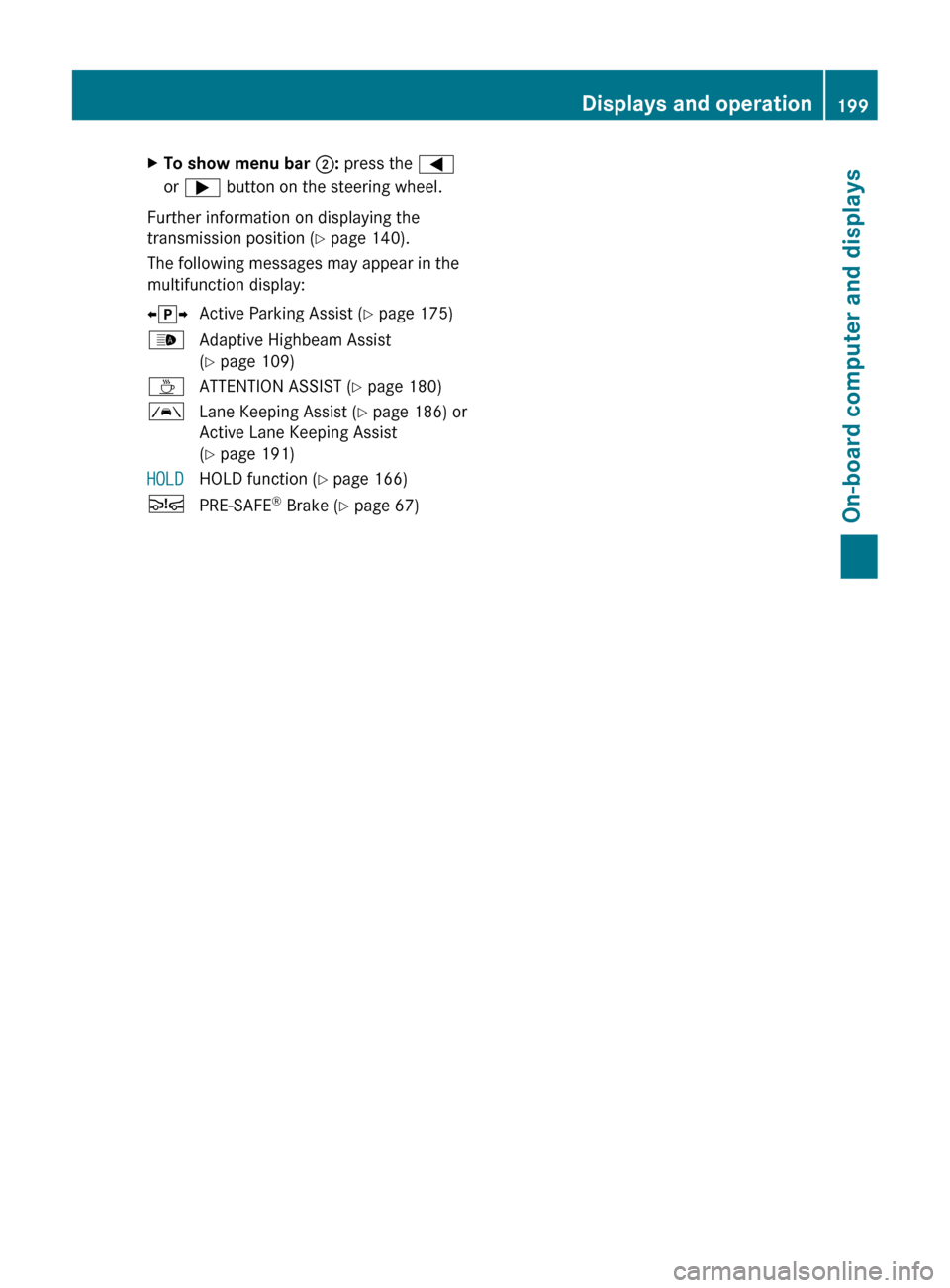 MERCEDES-BENZ CLS-Class 2012 W218 Owners Manual XTo show menu bar ;: press the =
or ; button on the steering wheel.
Further information on displaying the
transmission position ( Y page 140).
The following messages may appear in the
multifunction MERCEDES-BENZ CLS-Class 2012 W218 Owners Manual XTo show menu bar ;: press the =
or ; button on the steering wheel.
Further information on displaying the
transmission position ( Y page 140).
The following messages may appear in the
multifunction