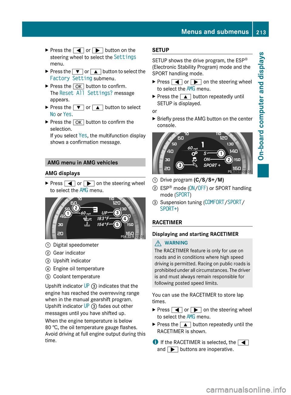 MERCEDES-BENZ CLS-Class 2012 W218 Owners Manual XPress the = or ;  button on the
steering wheel to select the  Settings
menu.XPress the  : or 9  button to select the
Factory Setting  submenu.XPress the a button to confirm.
The  Reset All Settings? 