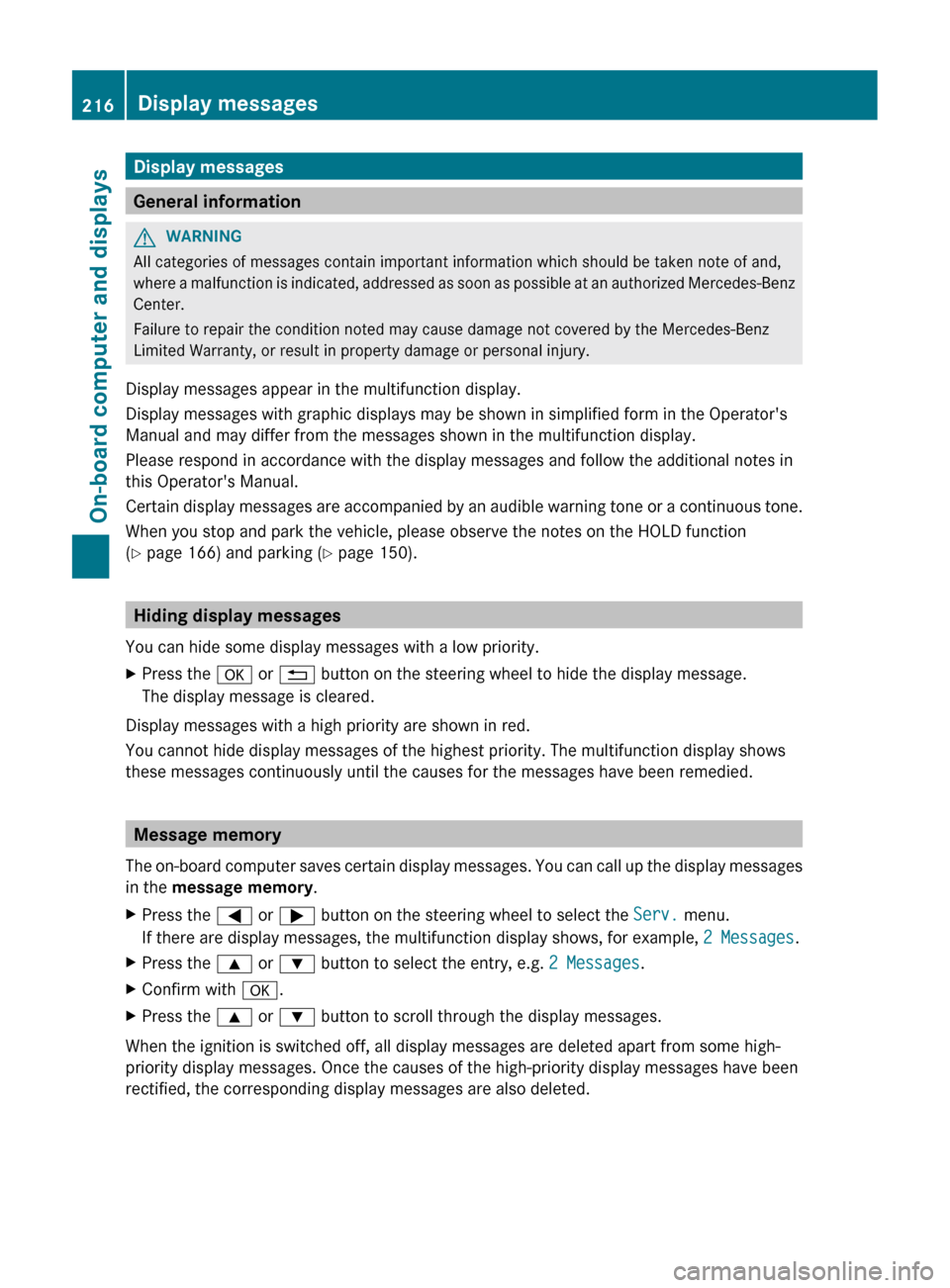 MERCEDES-BENZ CLS-Class 2012 W218 Owners Manual Display messages
General information
GWARNING
All categories of messages contain important information which should be taken note of and,
where a malfunction is indicated, addressed as soon as possibl