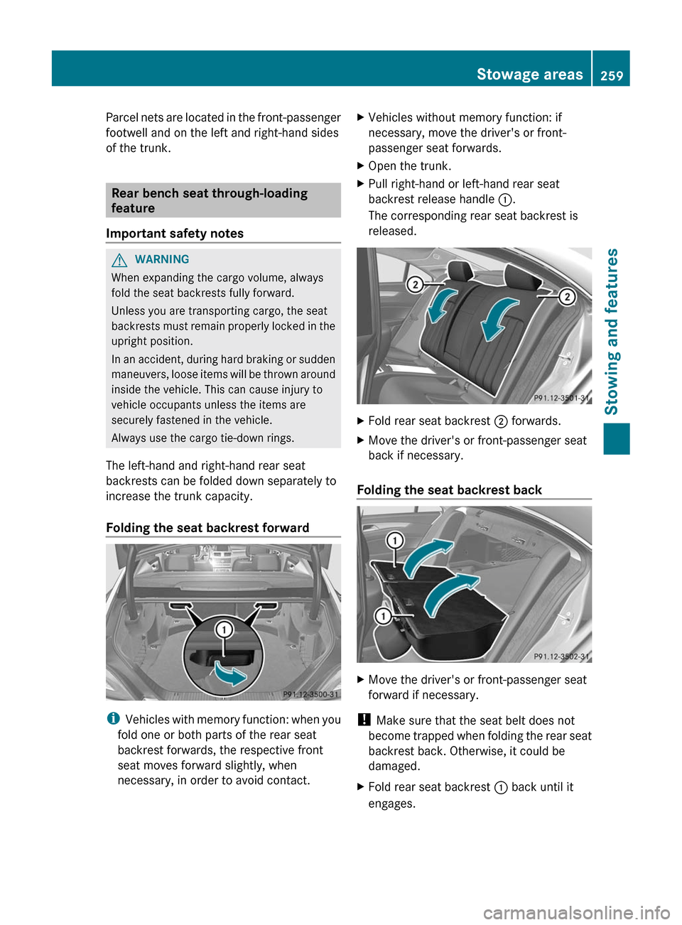 MERCEDES-BENZ CLS-Class 2012 W218 Owners Manual Parcel nets are located in the front-passenger
footwell and on the left and right-hand sides
of the trunk.
Rear bench seat through-loading
feature
Important safety notes
GWARNING
When expanding the ca