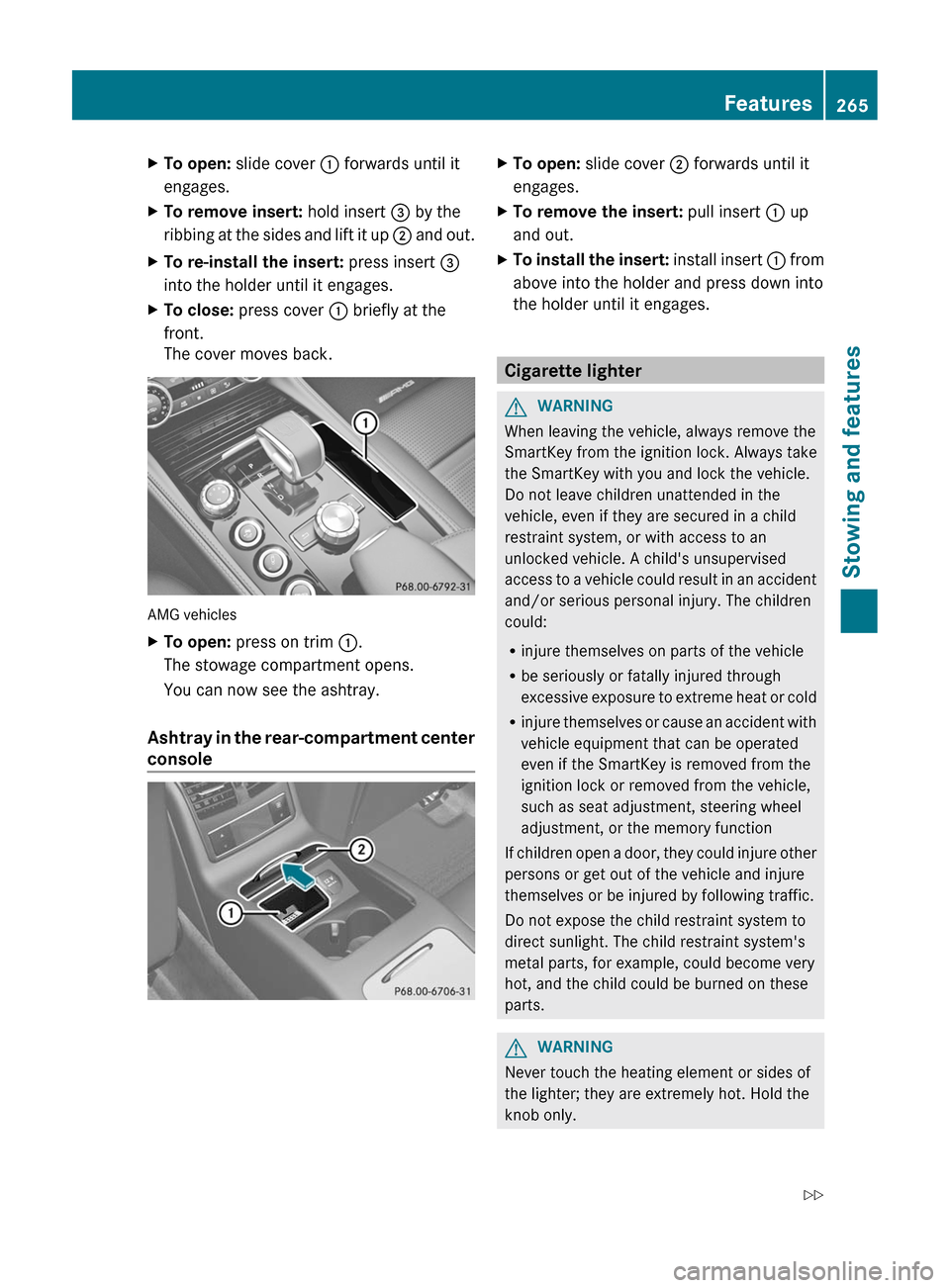 MERCEDES-BENZ CLS-Class 2012 W218 Owners Manual XTo open: slide cover  : forwards until it
engages.XTo remove insert:  hold insert = by the
ribbing at the sides and lift it up  ; and out.XTo re-install the insert:  press insert =
into the holder un