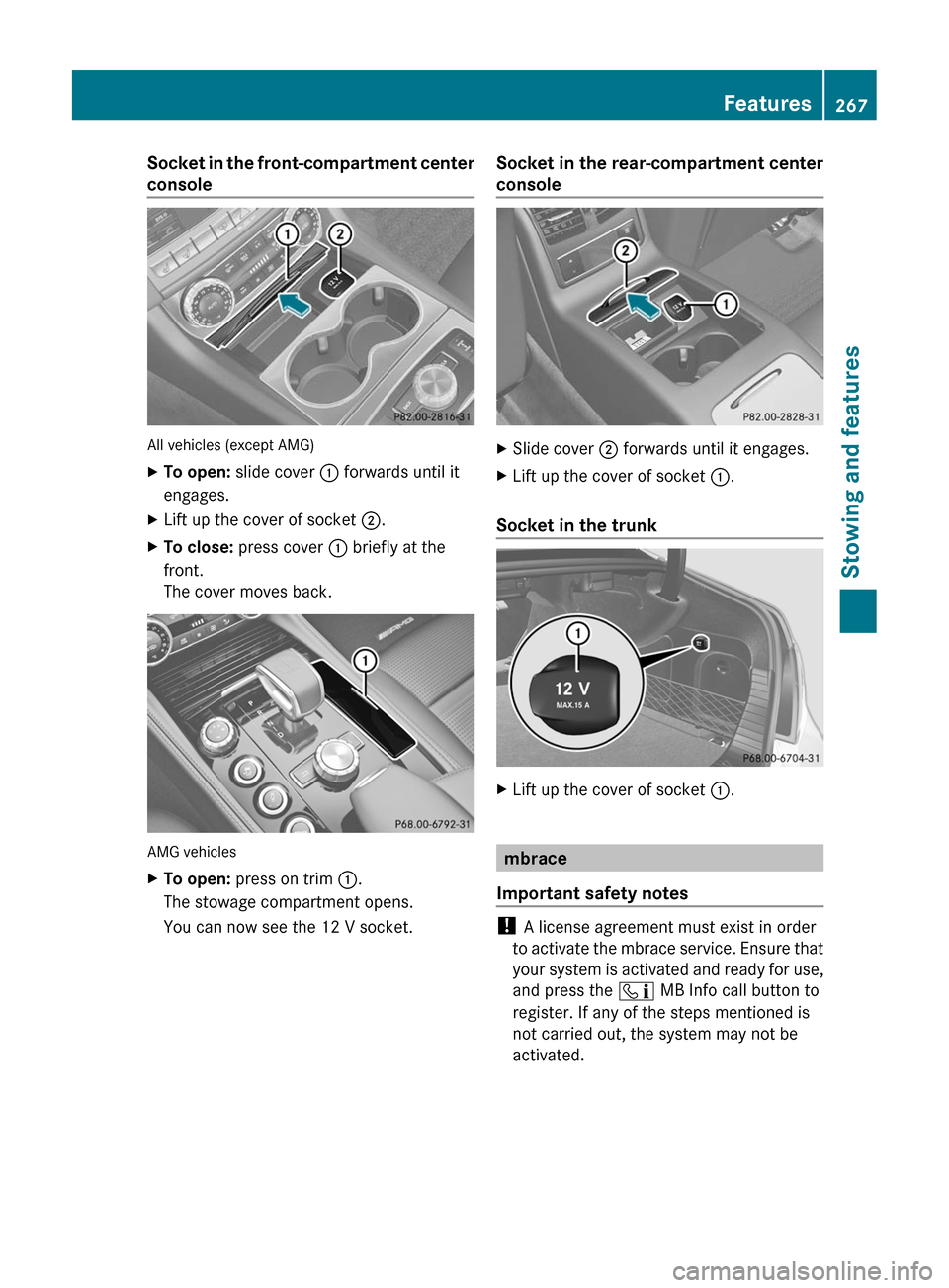 MERCEDES-BENZ CLS-Class 2012 W218 Owners Manual Socket in the front-compartment center
console
All vehicles (except AMG)
XTo open:  slide cover  : forwards until it
engages.XLift up the cover of socket  ;.XTo close:  press cover  : briefly at the
f