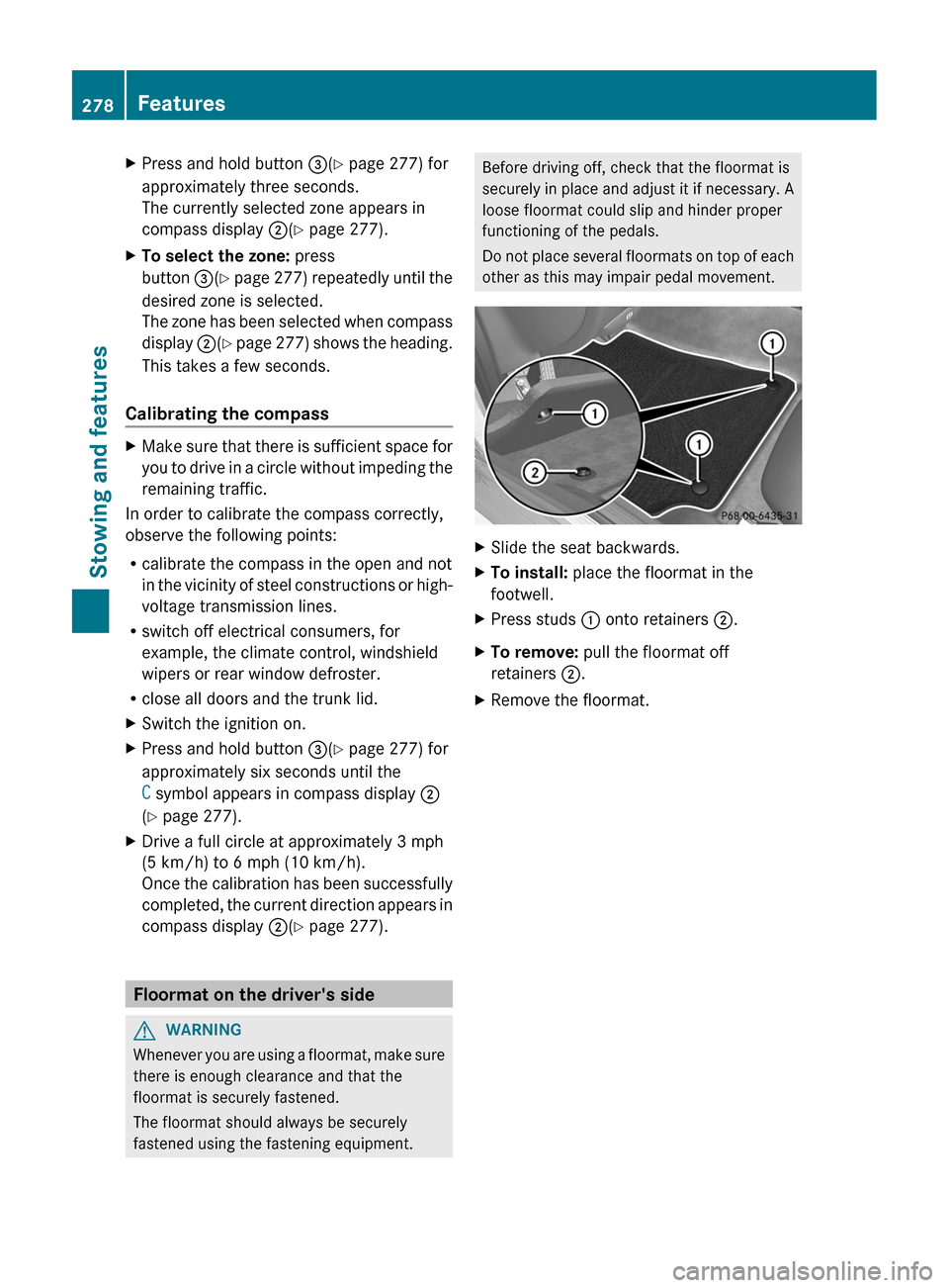 MERCEDES-BENZ CLS-Class 2012 W218 Owners Manual XPress and hold button =(Y page 277) for
approximately three seconds.
The currently selected zone appears in
compass display ;(Y page 277).XTo select the zone: press
button =(Y page 277) repeat MERCEDES-BENZ CLS-Class 2012 W218 Owners Manual XPress and hold button =(Y page 277) for
approximately three seconds.
The currently selected zone appears in
compass display ;(Y page 277).XTo select the zone: press
button =(Y page 277) repeat