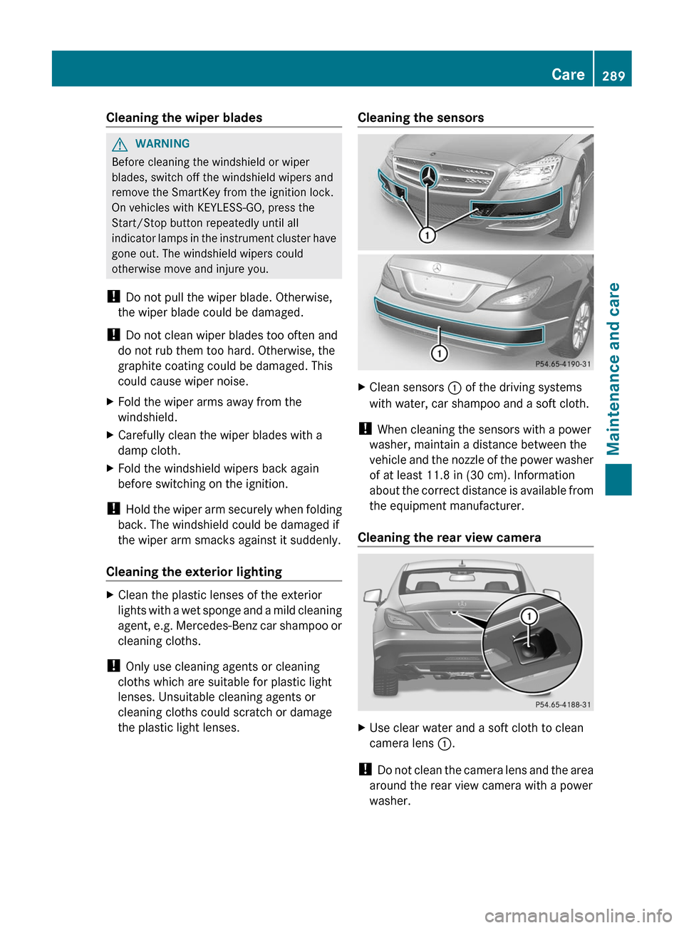 MERCEDES-BENZ CLS-Class 2012 W218 Service Manual Cleaning the wiper bladesGWARNING
Before cleaning the windshield or wiper
blades, switch off the windshield wipers and
remove the SmartKey from the ignition lock.
On vehicles with KEYLESS-GO, press th MERCEDES-BENZ CLS-Class 2012 W218 Service Manual Cleaning the wiper bladesGWARNING
Before cleaning the windshield or wiper
blades, switch off the windshield wipers and
remove the SmartKey from the ignition lock.
On vehicles with KEYLESS-GO, press th