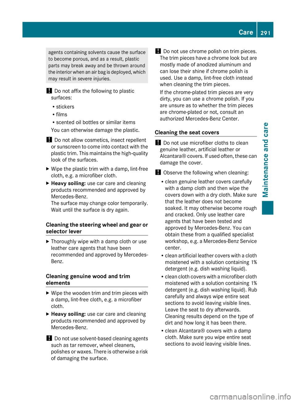 MERCEDES-BENZ CLS-Class 2012 W218 User Guide agents containing solvents cause the surface
to become porous, and as a result, plastic
parts may break away and be thrown around
the interior when an air bag is deployed, which
may result in severe i