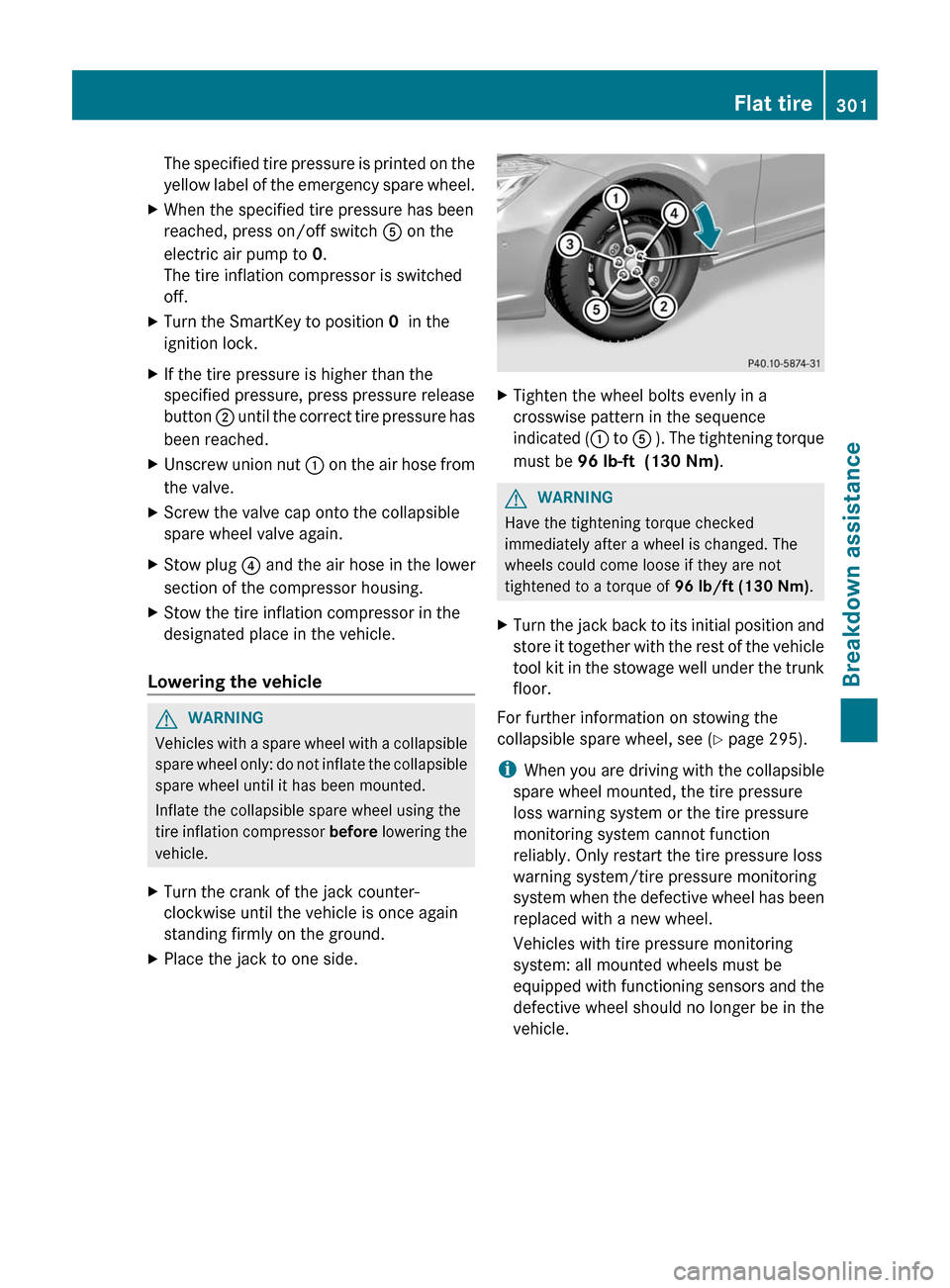 MERCEDES-BENZ CLS-Class 2012 W218 User Guide The specified tire pressure is printed on the
yellow label of the emergency spare wheel.XWhen the specified tire pressure has been
reached, press on/off switch  A on the
electric air pump to  0.
The t