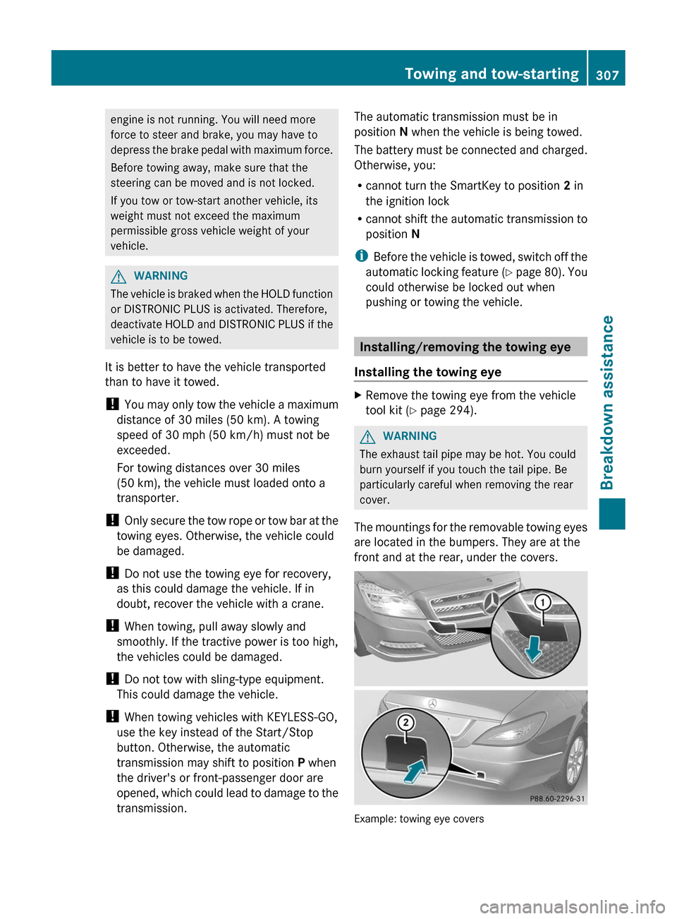 MERCEDES-BENZ CLS-Class 2012 W218 Owners Manual engine is not running. You will need more
force to steer and brake, you may have to
depress the brake pedal with maximum force.
Before towing away, make sure that the
steering can be moved and is not MERCEDES-BENZ CLS-Class 2012 W218 Owners Manual engine is not running. You will need more
force to steer and brake, you may have to
depress the brake pedal with maximum force.
Before towing away, make sure that the
steering can be moved and is not