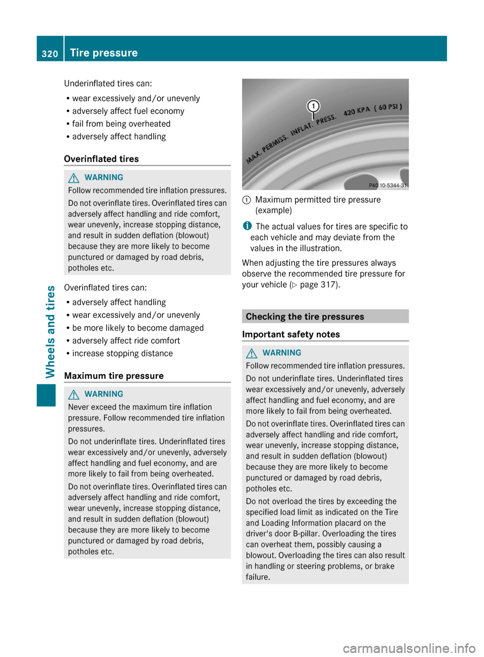 MERCEDES-BENZ CLS-Class 2012 W218 Owners Manual Underinflated tires can:
R wear excessively and/or unevenly
R adversely affect fuel economy
R fail from being overheated
R adversely affect handling
Overinflated tiresGWARNING
Follow recommended tire MERCEDES-BENZ CLS-Class 2012 W218 Owners Manual Underinflated tires can:
R wear excessively and/or unevenly
R adversely affect fuel economy
R fail from being overheated
R adversely affect handling
Overinflated tiresGWARNING
Follow recommended tire