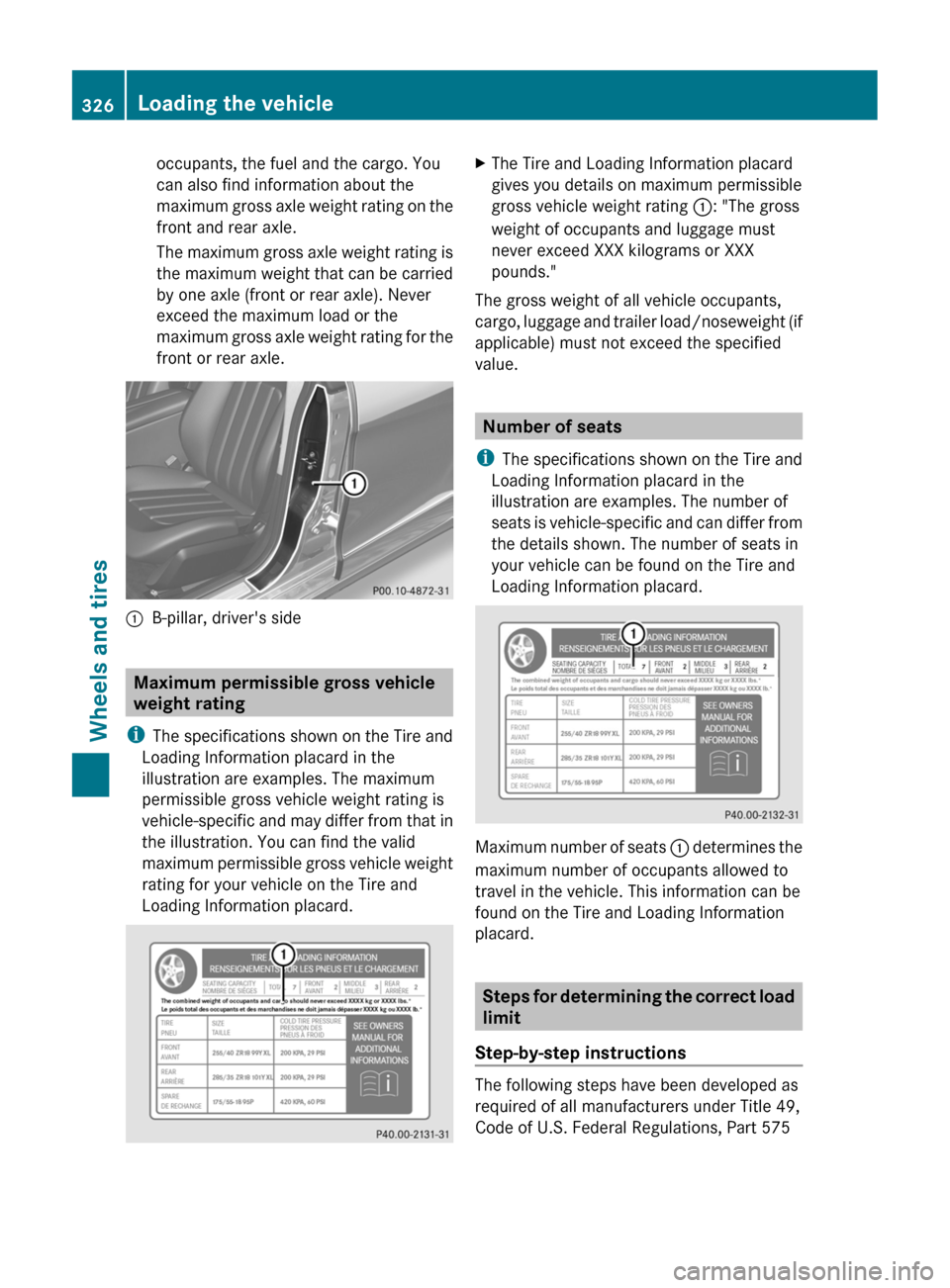 MERCEDES-BENZ CLS-Class 2012 W218 Owners Manual occupants, the fuel and the cargo. You
can also find information about the
maximum gross axle weight rating on the
front and rear axle.
The maximum gross axle weight rating is
the maximum weight that MERCEDES-BENZ CLS-Class 2012 W218 Owners Manual occupants, the fuel and the cargo. You
can also find information about the
maximum gross axle weight rating on the
front and rear axle.
The maximum gross axle weight rating is
the maximum weight that