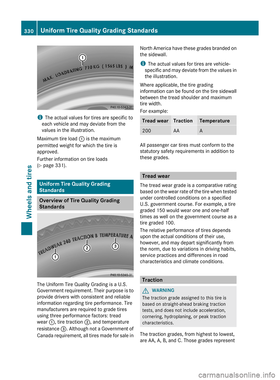 MERCEDES-BENZ CLS-Class 2012 W218 Owners Manual iThe actual values for tires are specific to
each vehicle and may deviate from the
values in the illustration.
Maximum tire load : is the maximum
permitted weight for which the tire is
approved.
Furt MERCEDES-BENZ CLS-Class 2012 W218 Owners Manual iThe actual values for tires are specific to
each vehicle and may deviate from the
values in the illustration.
Maximum tire load : is the maximum
permitted weight for which the tire is
approved.
Furt