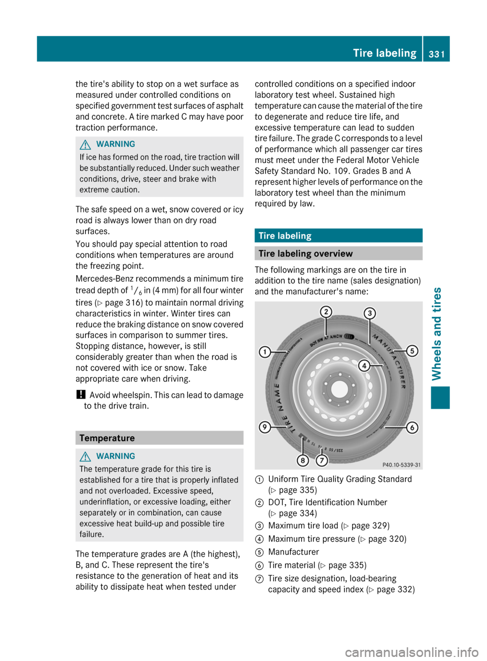 MERCEDES-BENZ CLS-Class 2012 W218 Owners Manual the tires ability to stop on a wet surface as
measured under controlled conditions on
specified government test surfaces of asphalt
and concrete. A tire marked C may have poor
traction performance.GW MERCEDES-BENZ CLS-Class 2012 W218 Owners Manual the tires ability to stop on a wet surface as
measured under controlled conditions on
specified government test surfaces of asphalt
and concrete. A tire marked C may have poor
traction performance.GW