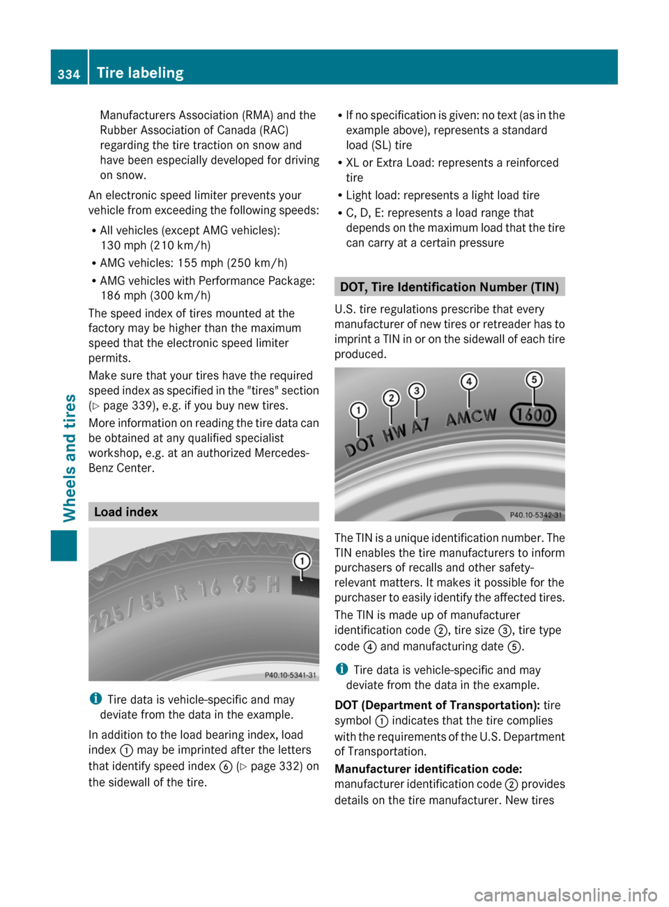MERCEDES-BENZ CLS-Class 2012 W218 Owners Manual Manufacturers Association (RMA) and the
Rubber Association of Canada (RAC)
regarding the tire traction on snow and
have been especially developed for driving
on snow.
An electronic speed limiter preve MERCEDES-BENZ CLS-Class 2012 W218 Owners Manual Manufacturers Association (RMA) and the
Rubber Association of Canada (RAC)
regarding the tire traction on snow and
have been especially developed for driving
on snow.
An electronic speed limiter preve