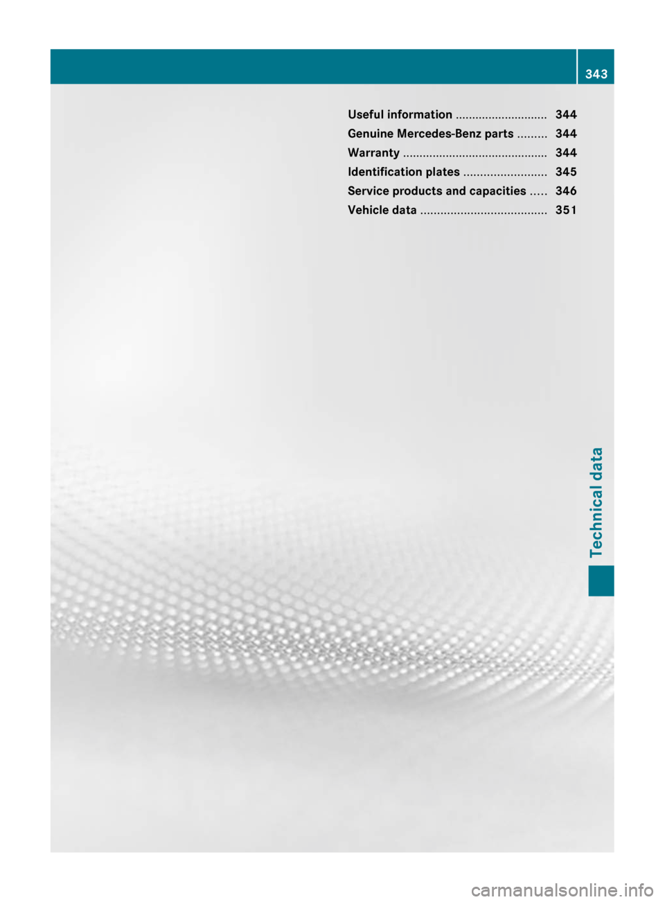 MERCEDES-BENZ CLS-Class 2012 W218 Owners Manual Useful information ............................344
Genuine Mercedes-Benz parts  .........344
Warranty  ............................................ 344
Identification plates  .........................