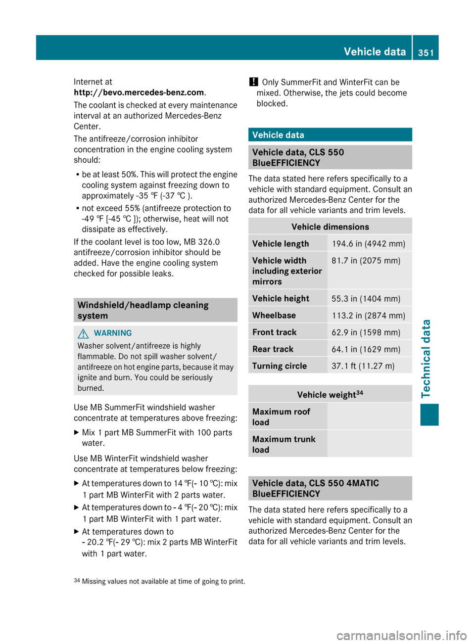 MERCEDES-BENZ CLS-Class 2012 W218 Owners Guide Internet at
http://bevo.mercedes-benz.com .
The coolant is checked at every maintenance
interval at an authorized Mercedes-Benz
Center.
The antifreeze/corrosion inhibitor
concentration in the engine c