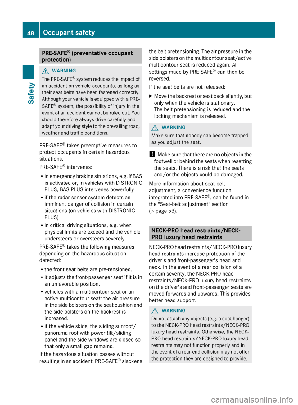 MERCEDES-BENZ CLS-Class 2012 W218 Service Manual PRE-SAFE®
 (preventative occupant
protection)GWARNING
The PRE-SAFE ®
 system reduces the impact of
an accident on vehicle occupants, as long as
their seat belts have been fastened correctly.
Althoug