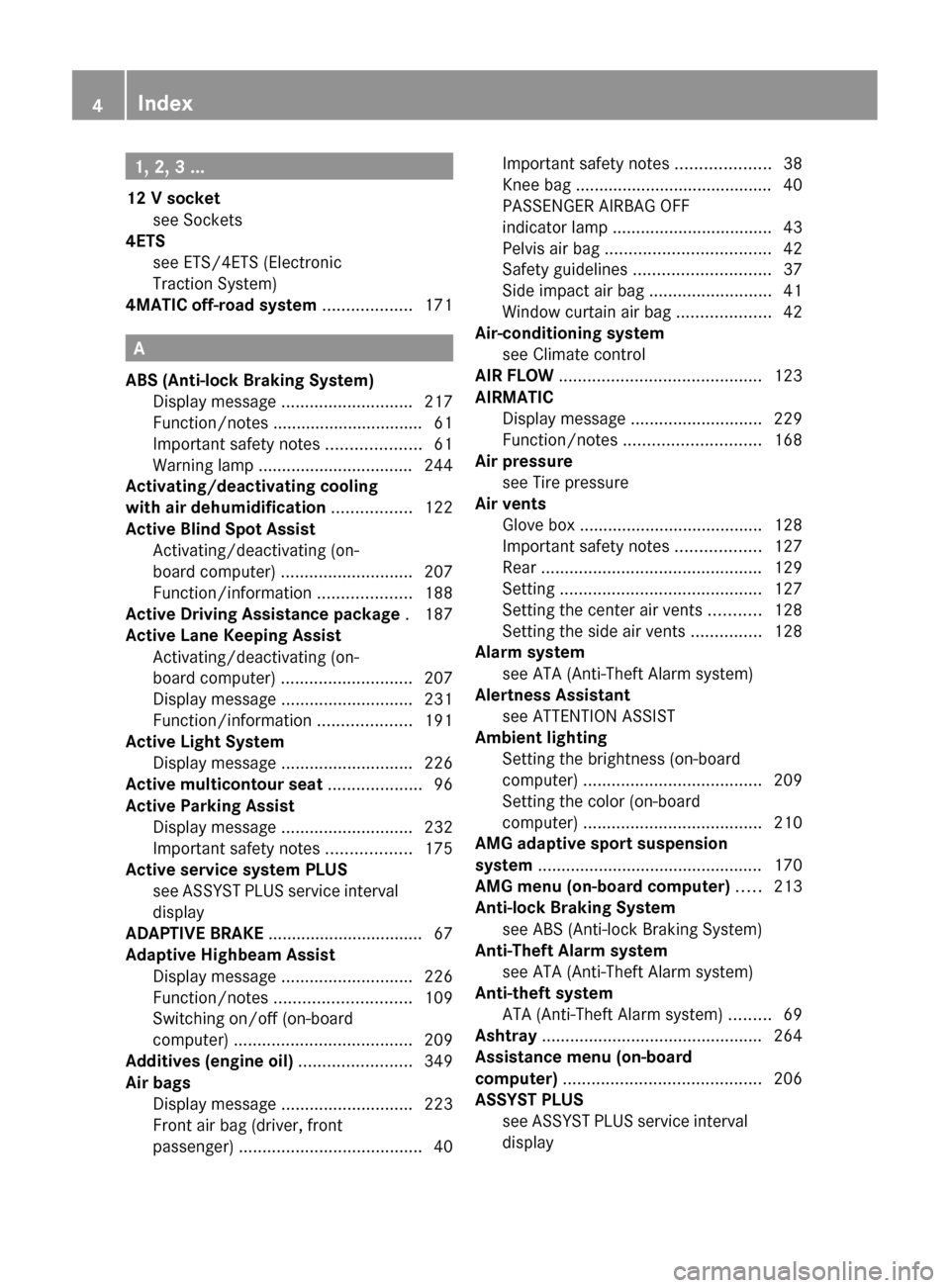 MERCEDES-BENZ CLS-Class 2012 W218 Owners Manual 1, 2, 3 ...
12 V socket see Sockets                                              
4ETS
see ETS/4ETS (Electronic
Traction System)                                       
4MATIC off-road system  ........