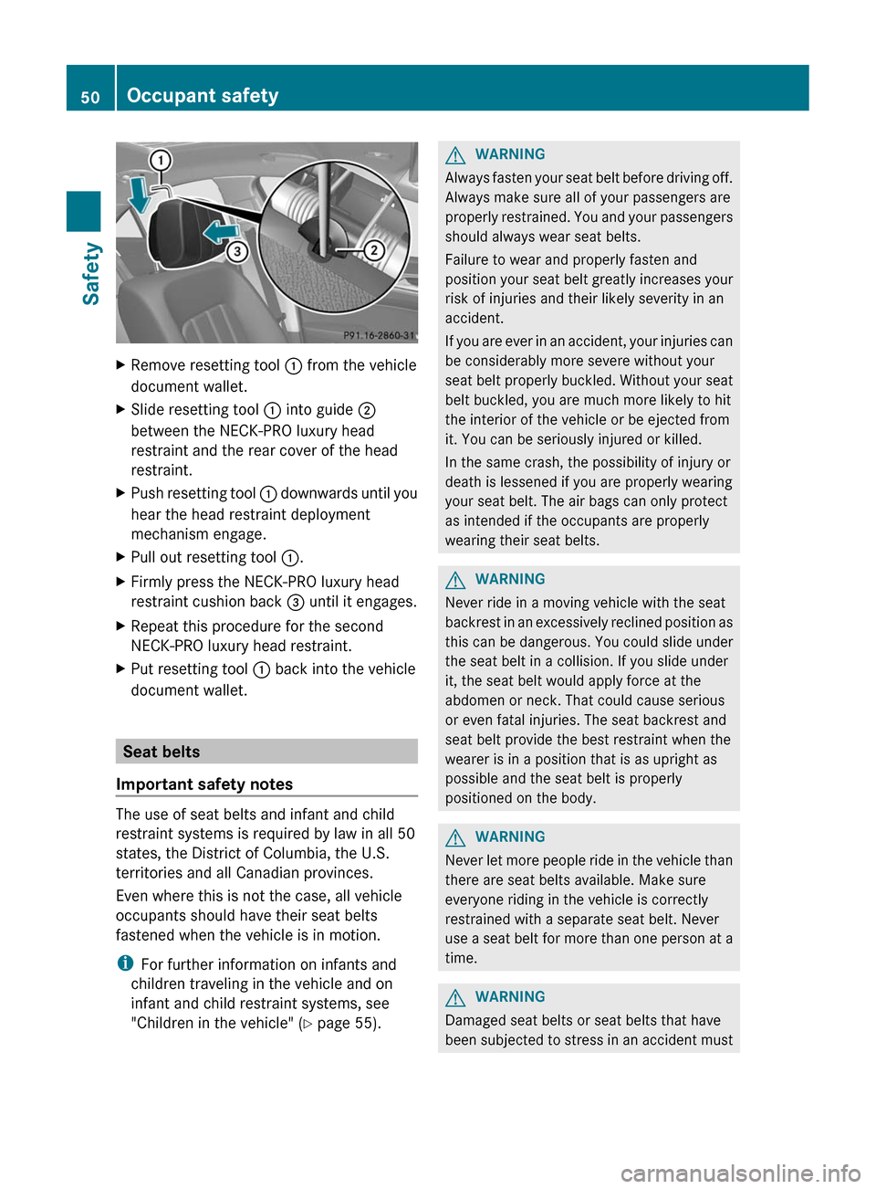 MERCEDES-BENZ CLS-Class 2012 W218 Workshop Manual XRemove resetting tool : from the vehicle
document wallet.XSlide resetting tool  : into guide  ;
between the NECK-PRO luxury head
restraint and the rear cover of the head
restraint.XPush resetting too